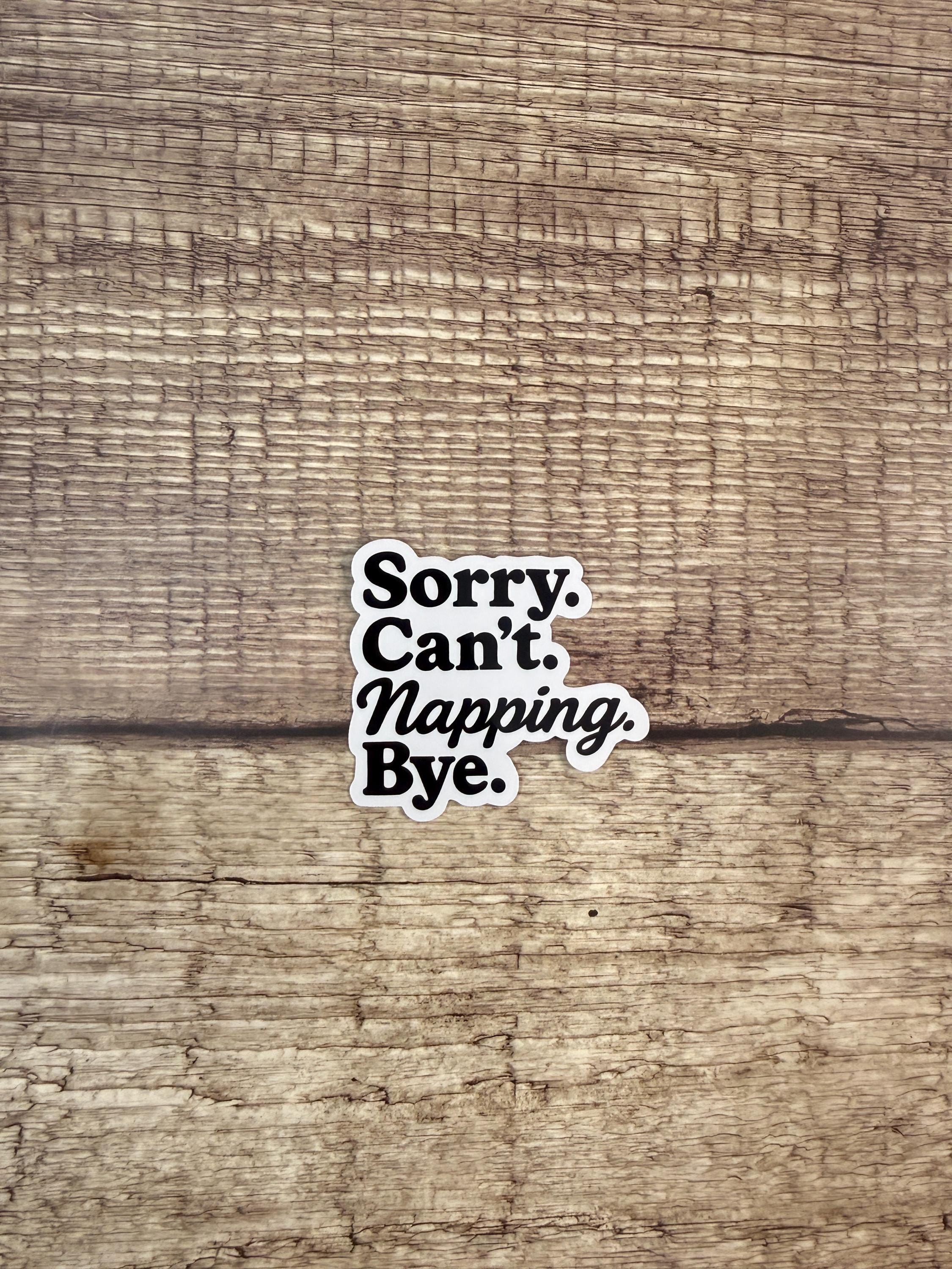 Funny Napping Waterproof Sticker: "Sorry. Can’t. Napping. Bye." - Introvert Vinyl Decal