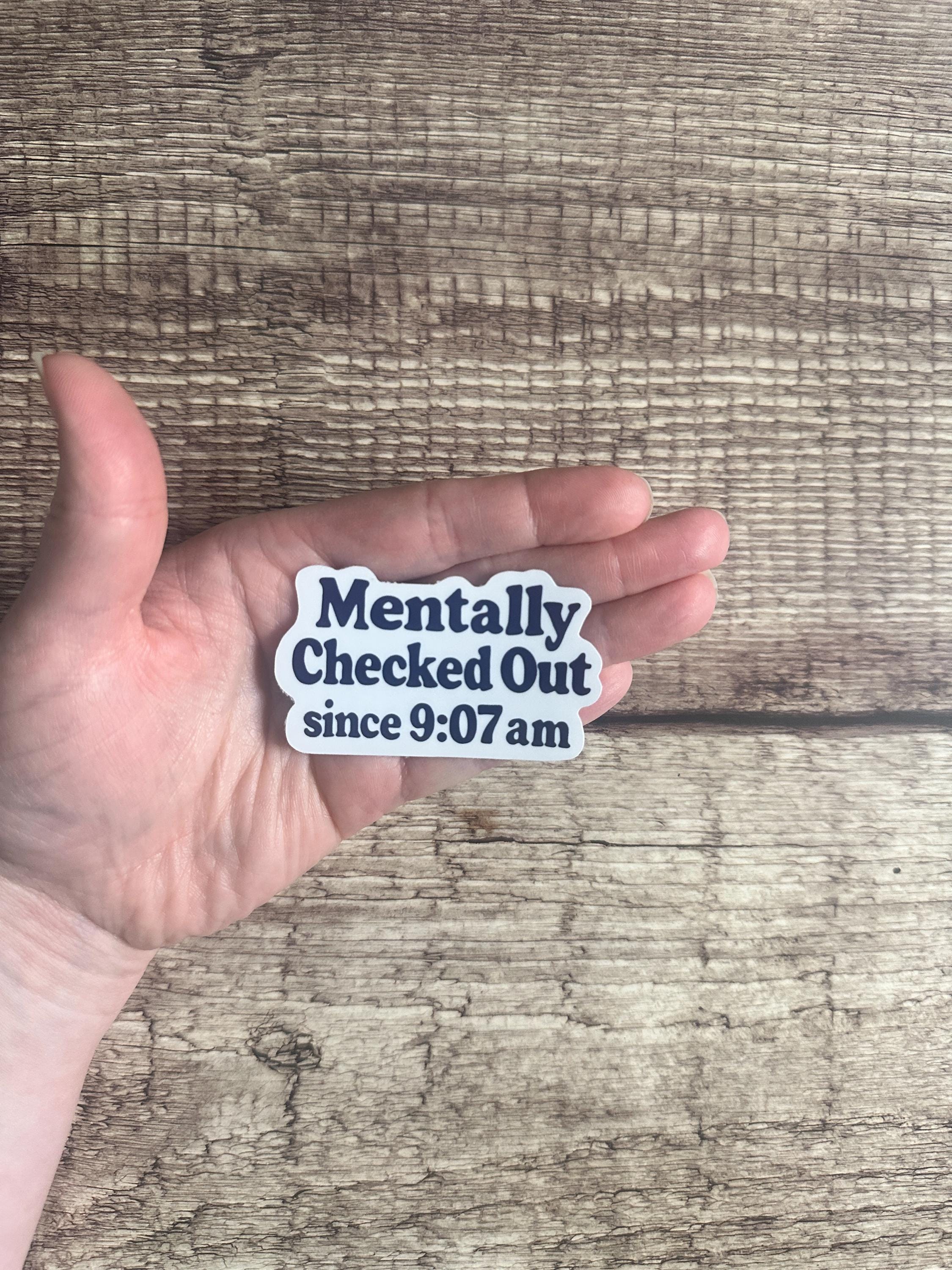 Funny "Mentally Checked Out" Vinyl Decal: Sarcastic Work Humor Waterproof Sticker