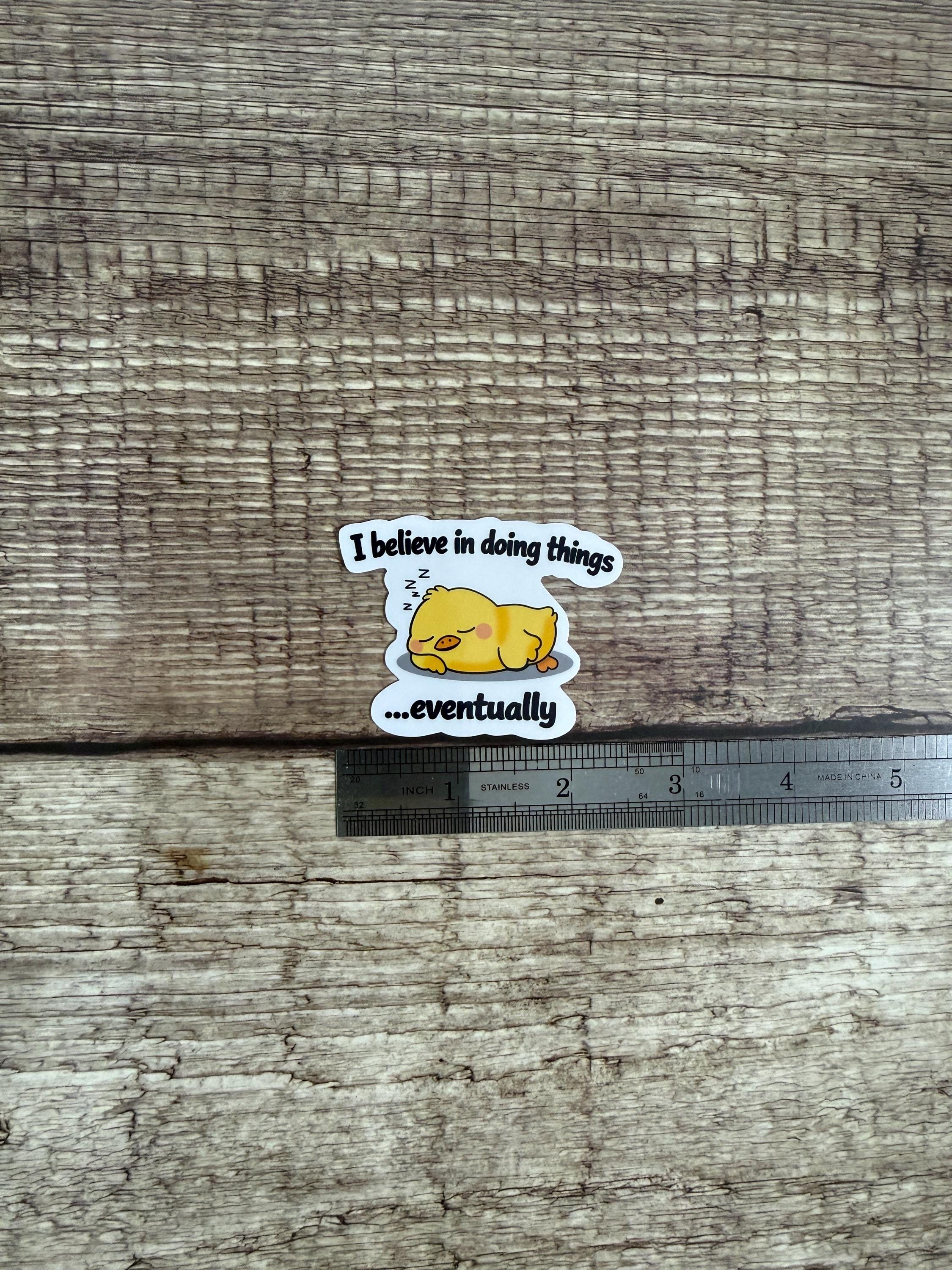 Funny Procrastination Waterproof Sticker "I Believe In Doing Things Eventually" Vinyl Decal Gift