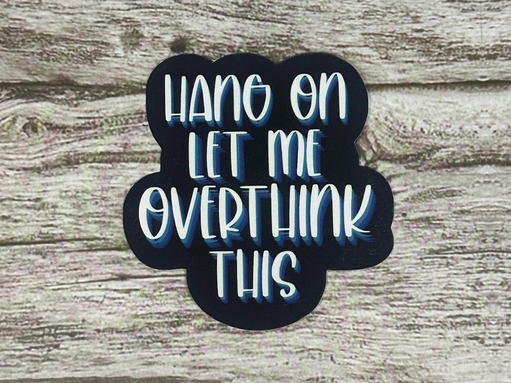 Funny Mental Health Waterproof Sticker "Hang On Let Me Overthink This" Overthinker Vinyl Decal Gift