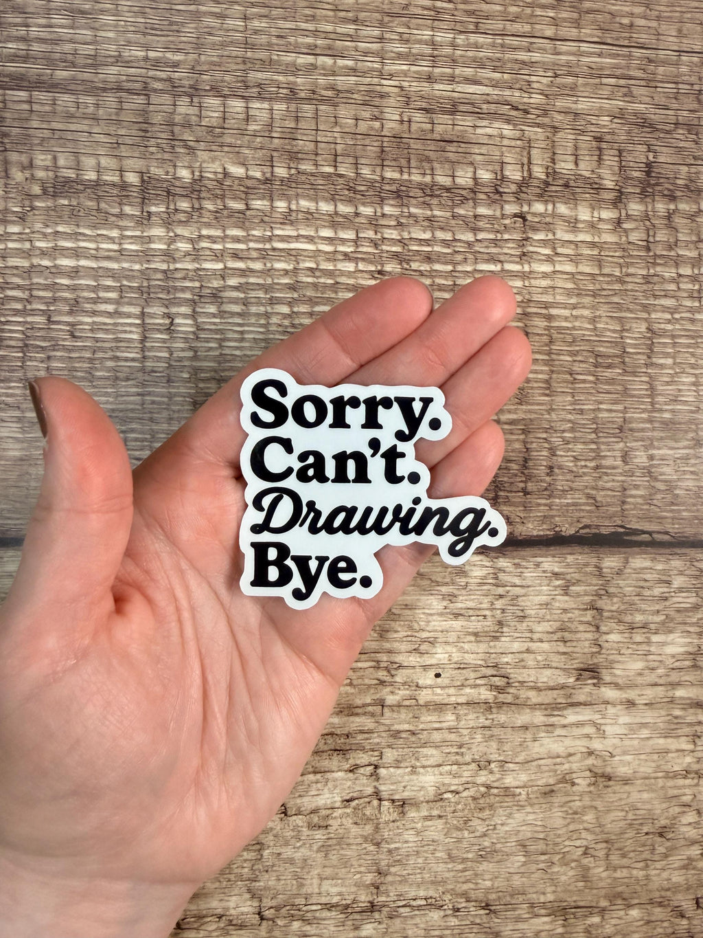 Funny Artist Waterproof Sticker: "Sorry Can’t Drawing Bye" - Vinyl Decal