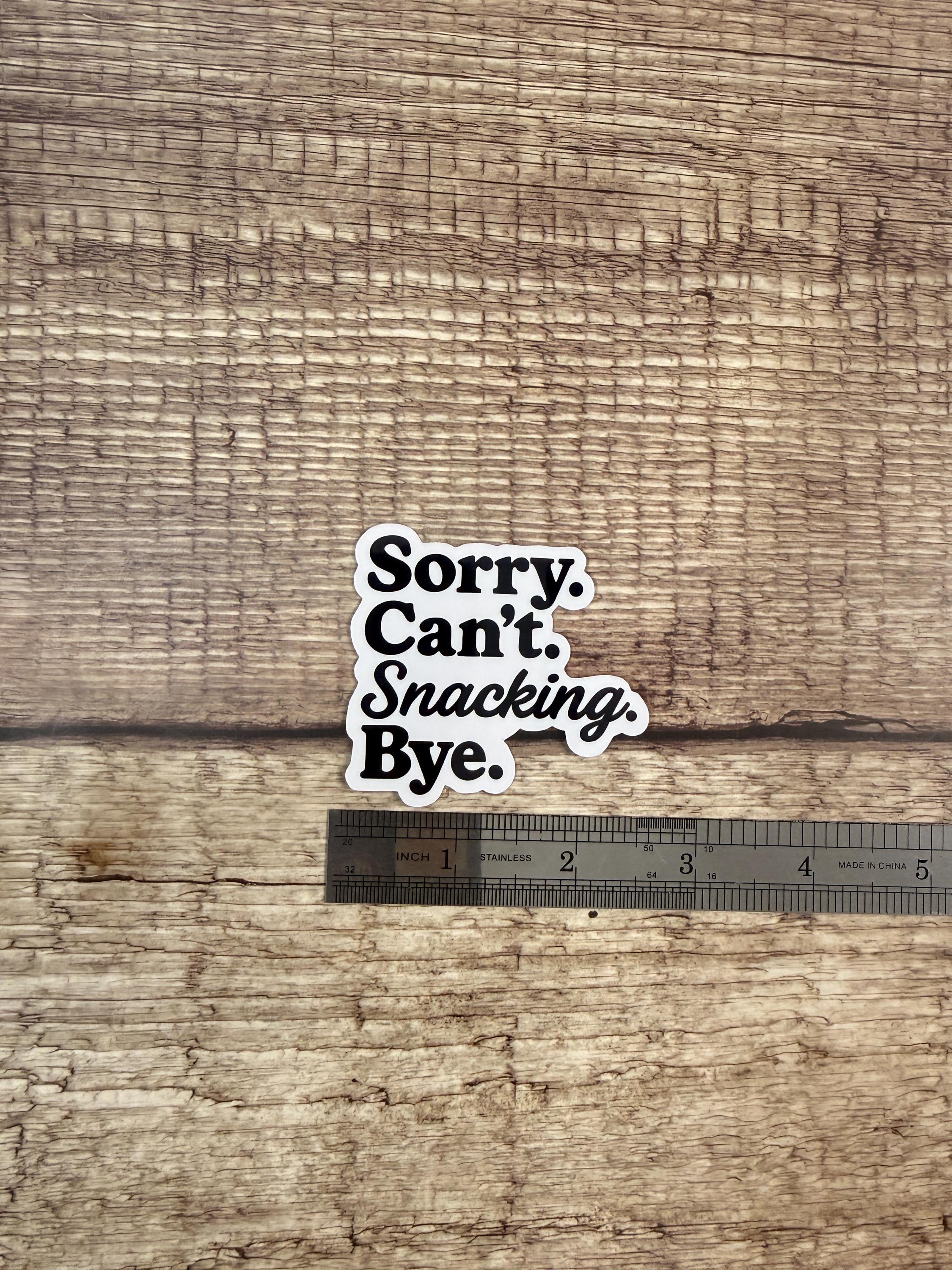 Funny Snacking Waterproof Sticker: “Sorry. Can’t. Snacking. Bye.” Sarcastic Foodie Vinyl Decal