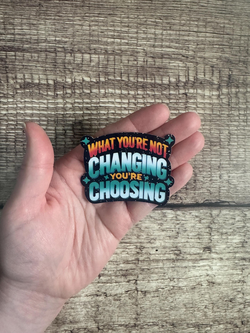 Motivational Sticker: What You're Not Changing, You're Choosing