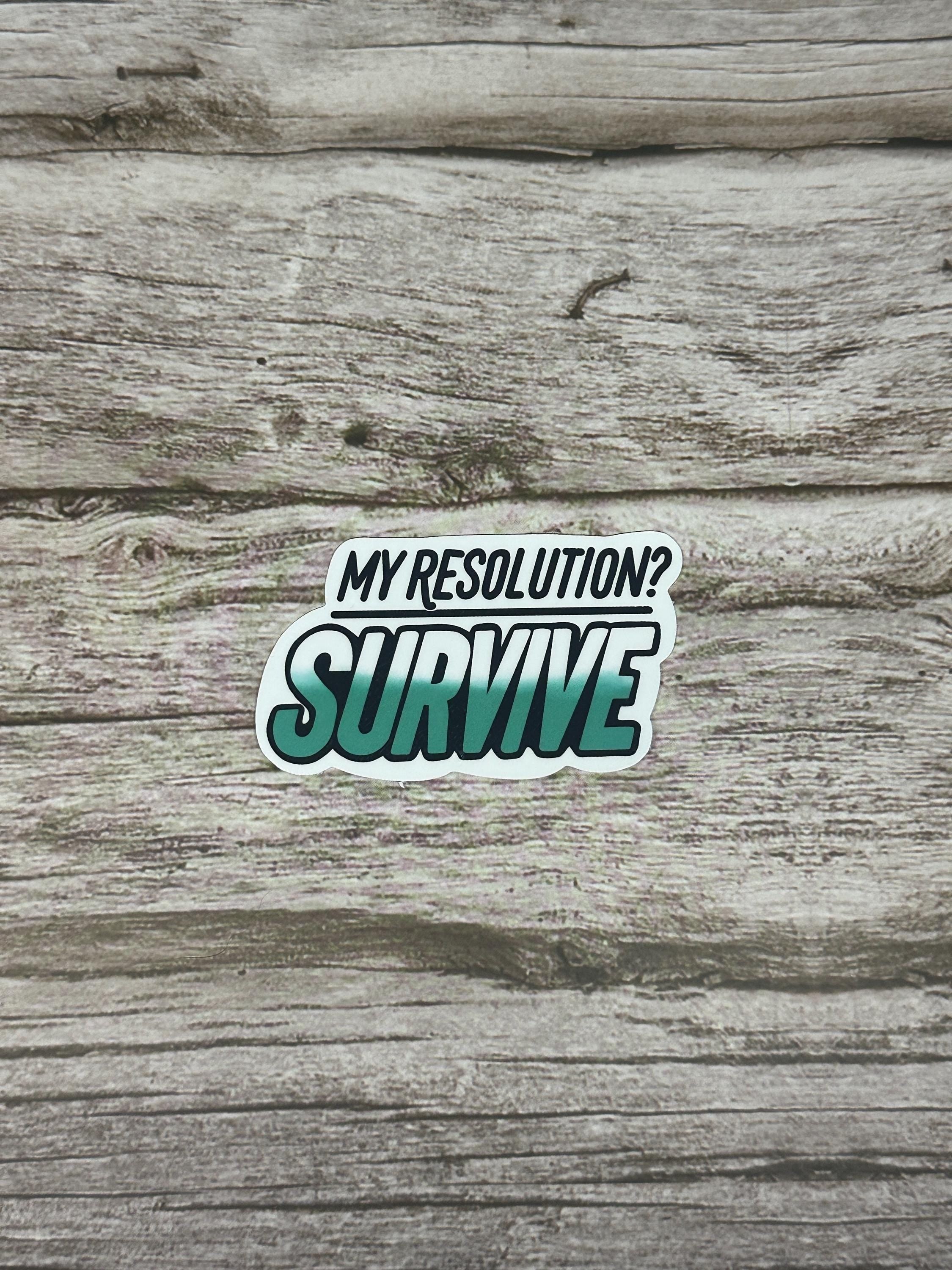 Funny New Year Resolution Waterproof Sticker: My Resolution? Survive - New Years Vinyl Decal