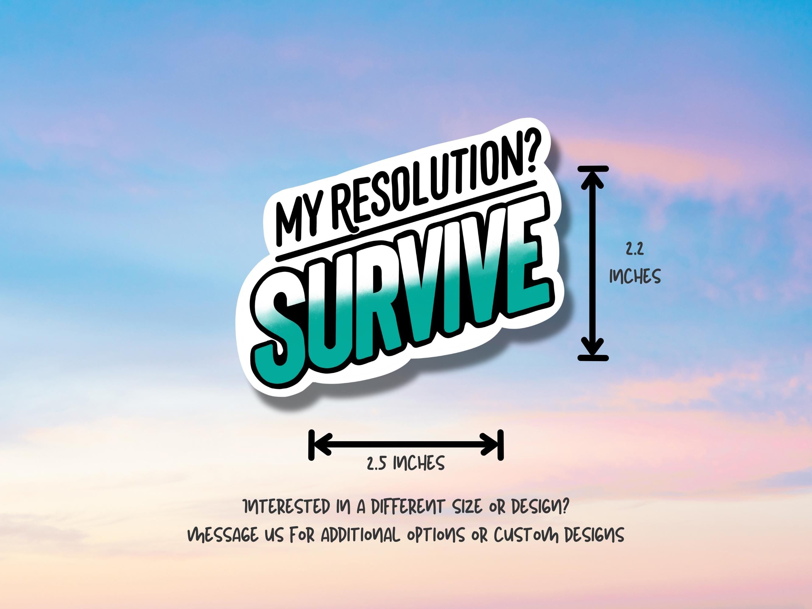 Funny New Year Resolution Waterproof Sticker: My Resolution? Survive - New Years Vinyl Decal