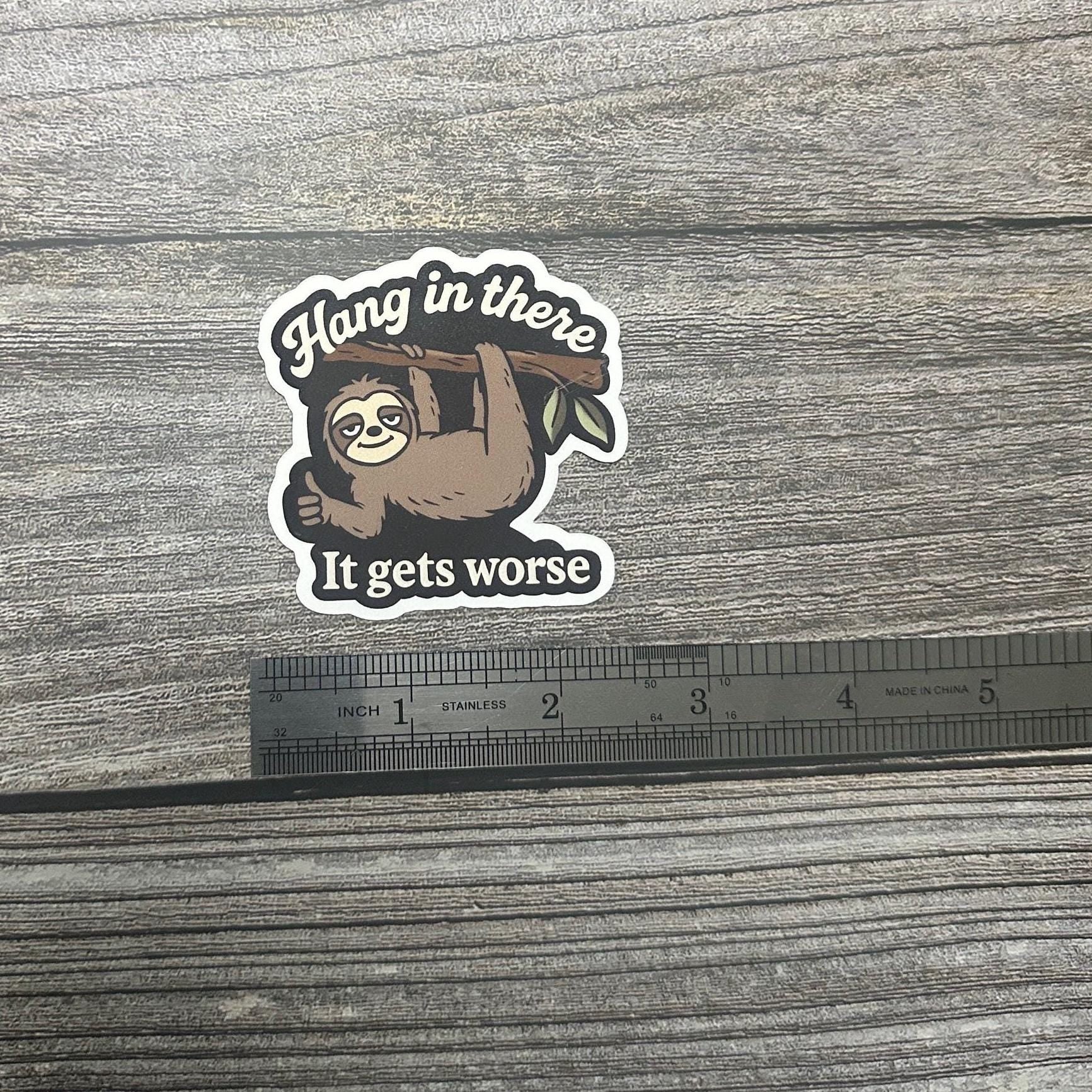 Dark Humor Waterproof Sticker "Hang In There It Gets Worse" Sloth Workplace Humor Vinyl Decal