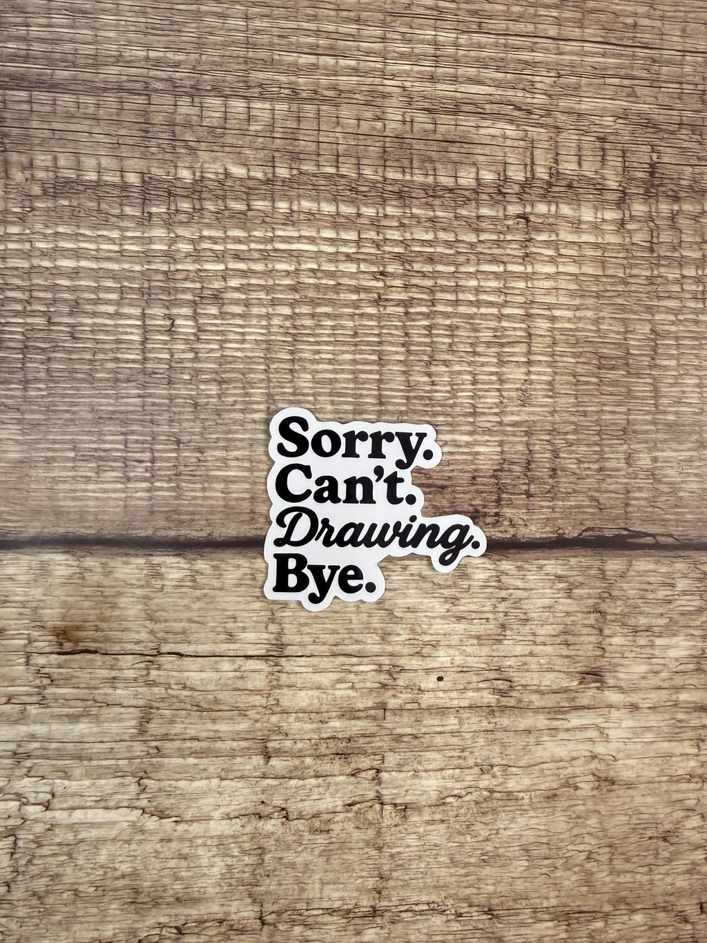 Funny Artist Waterproof Sticker: "Sorry Can’t Drawing Bye" - Vinyl Decal