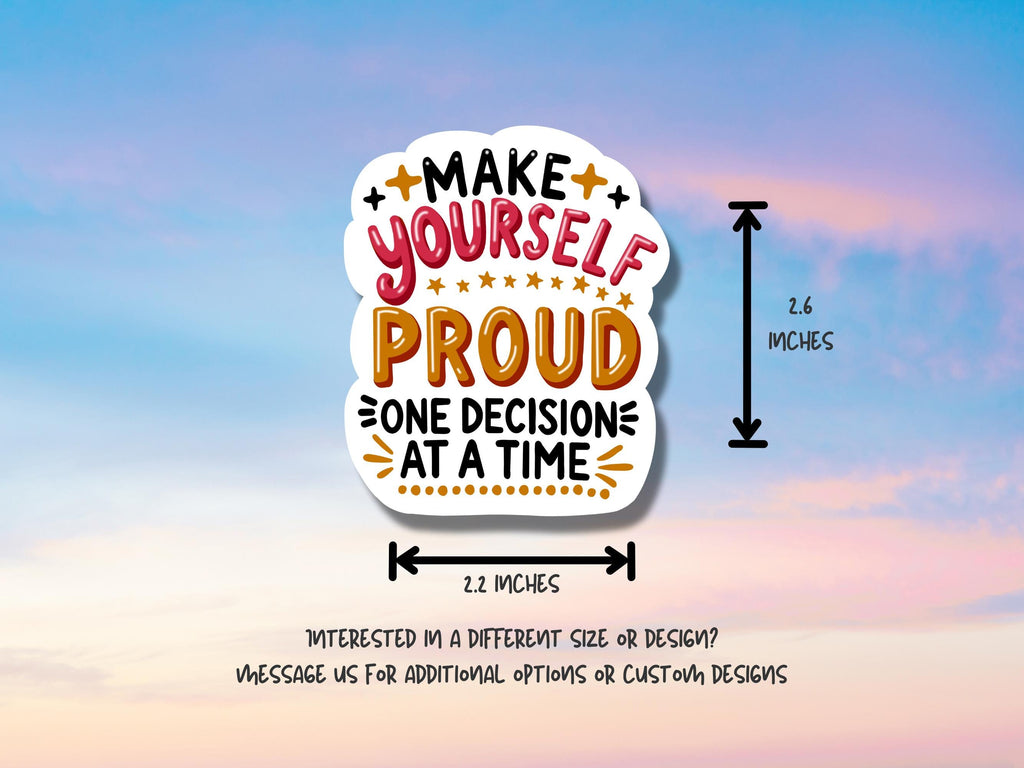 Affirmation Waterproof Sticker "Make Yourself Proud One Decision At A Time" Vinyl Decal