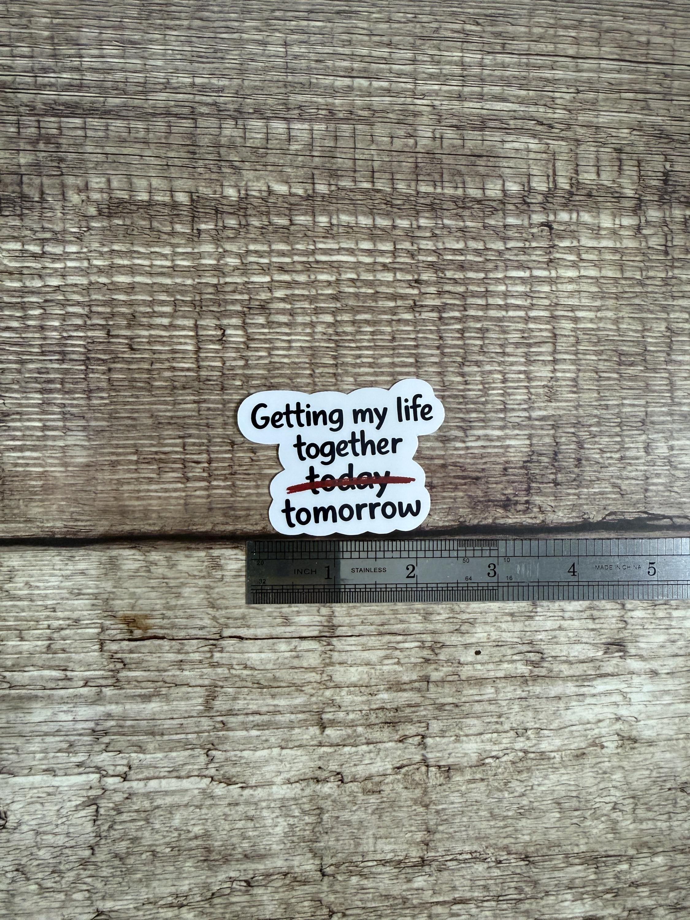 Funny Relatable Waterproof Sticker "Getting My Life Together Tomorrow" Vinyl Decal Gift