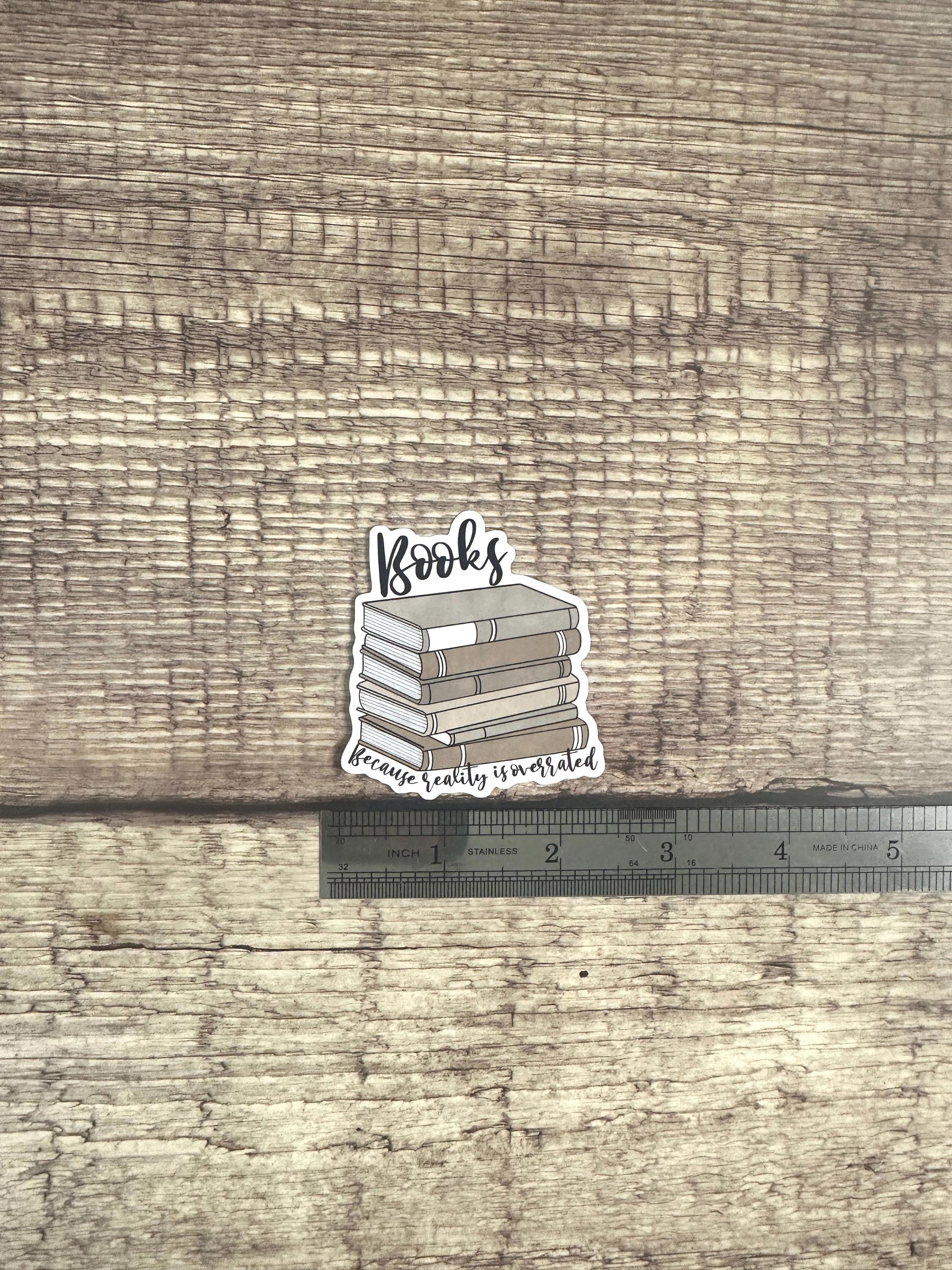 Books Because Reality is Overrated Sticker: Waterproof Laminated Vinyl Decal