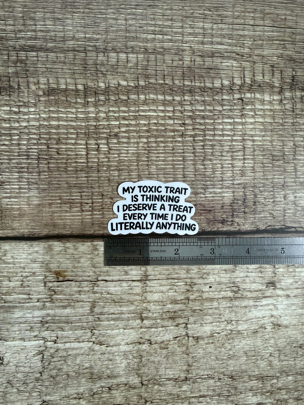 Funny Relatable Waterproof Sticker "My Toxic Trait Is Thinking I Deserve a Treat..." Vinyl Decal Gift