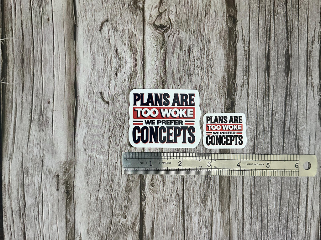 Funny Anti-Trump Waterproof Sticker: "Plans Are Too Woke, We Prefer Concepts" Political Humor Vinyl Decal