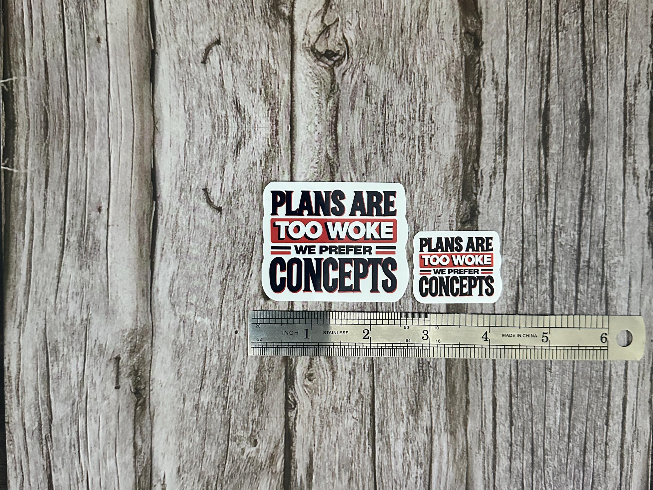Funny Anti-Trump Waterproof Sticker: "Plans Are Too Woke, We Prefer Concepts" Political Humor Vinyl Decal