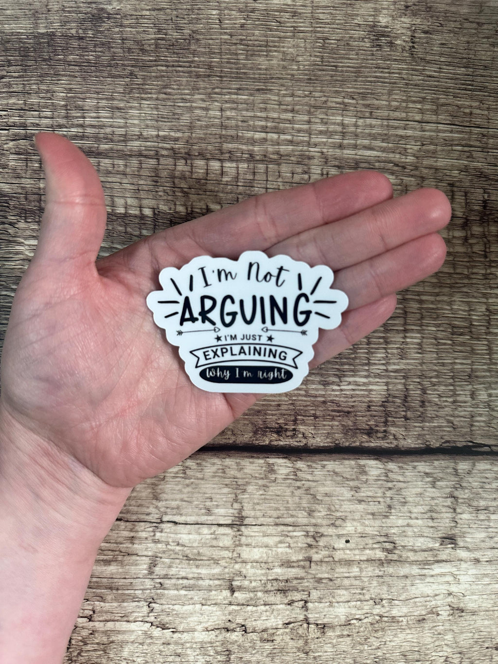 Witty Sticker "I'm Not Arguing, I'm Just Explaining Why I'm Right" | Premium Vinyl Waterproof Decal