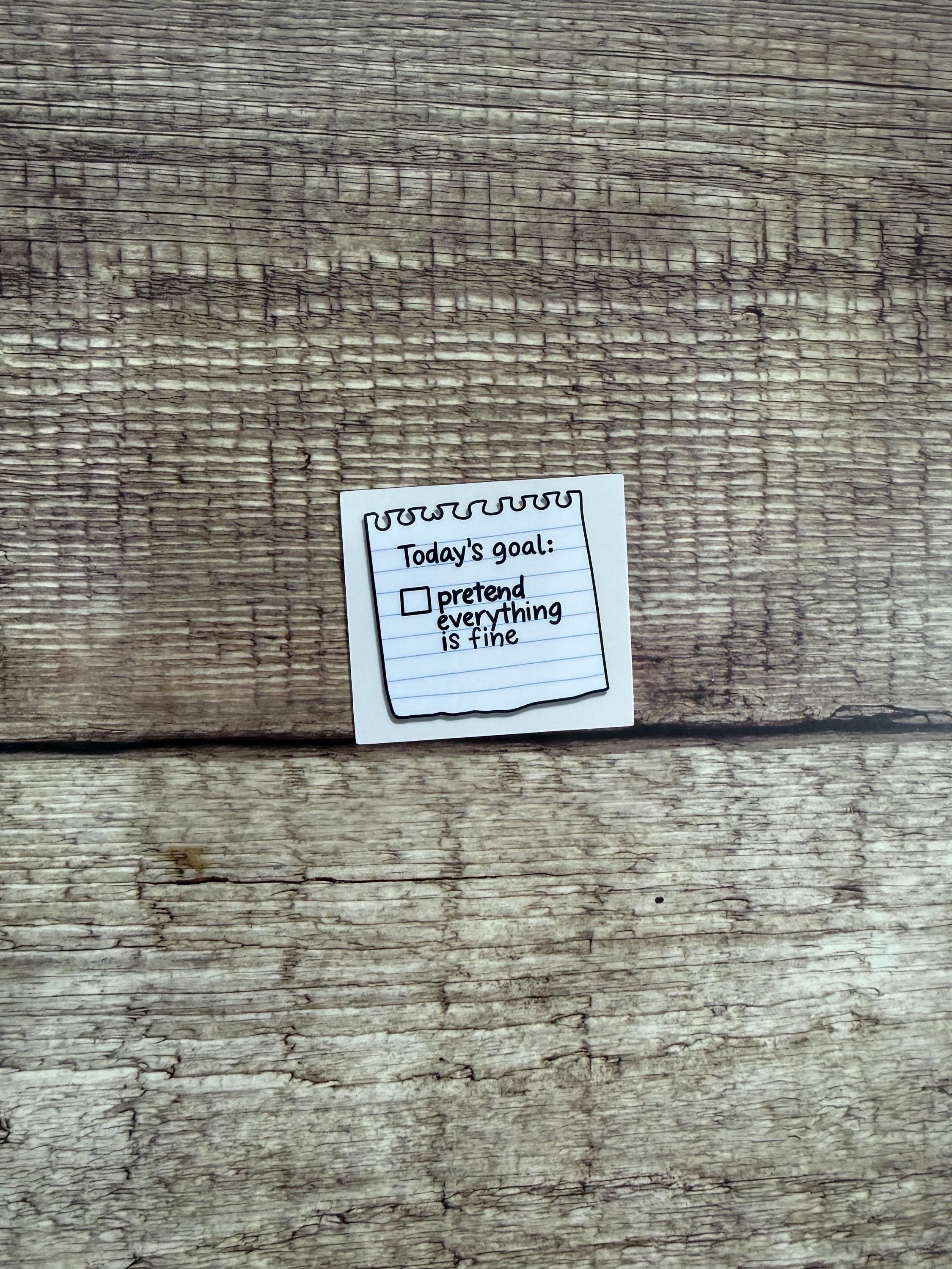 Funny Relatable Waterproof Sticker "Today's Goal Pretend Everything Is Fine" Vinyl Decal Gift