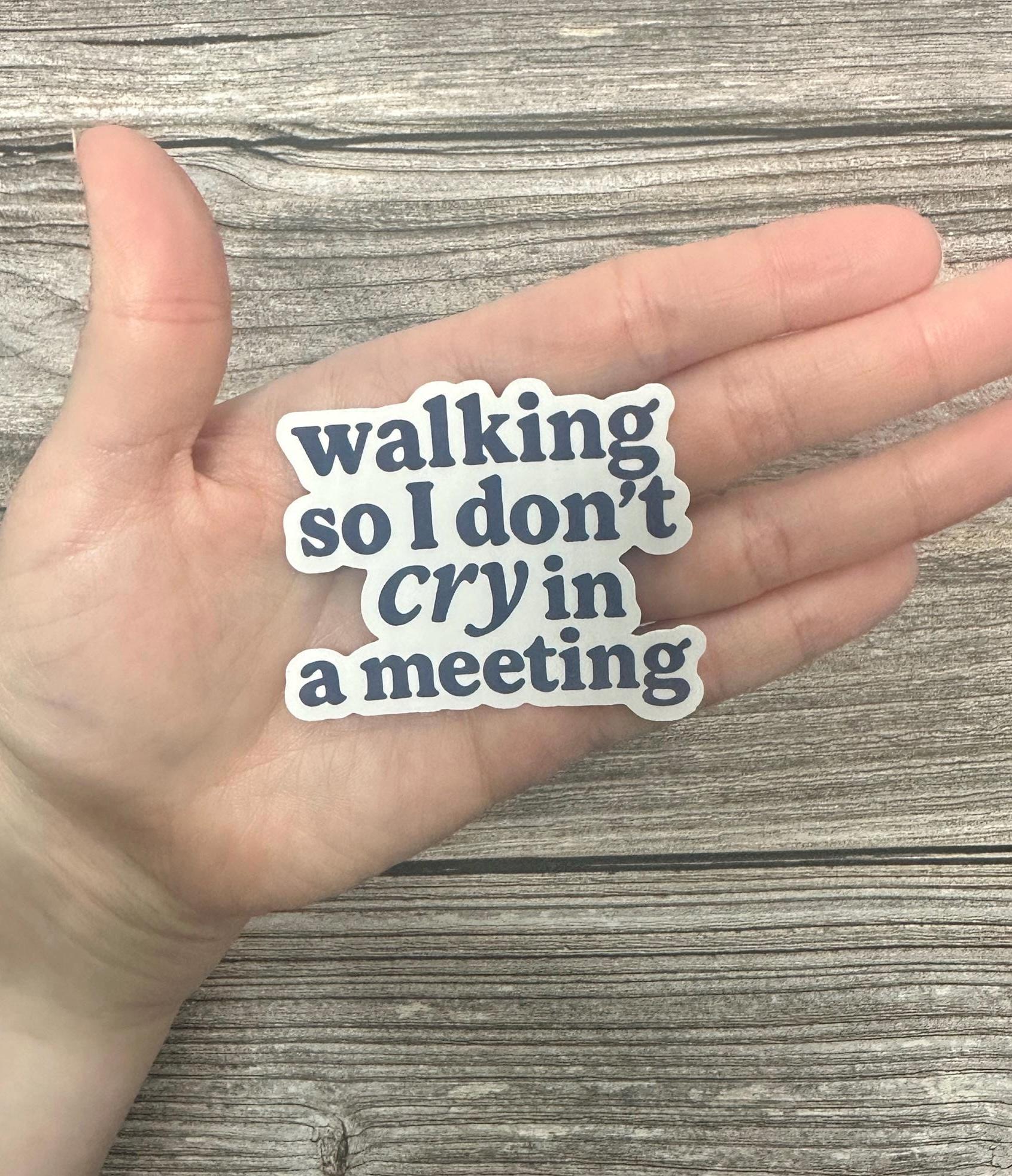 Funny Mental Health Sticker: "Walking So I Don’t Cry in a Meeting" - Waterproof Vinyl Decal