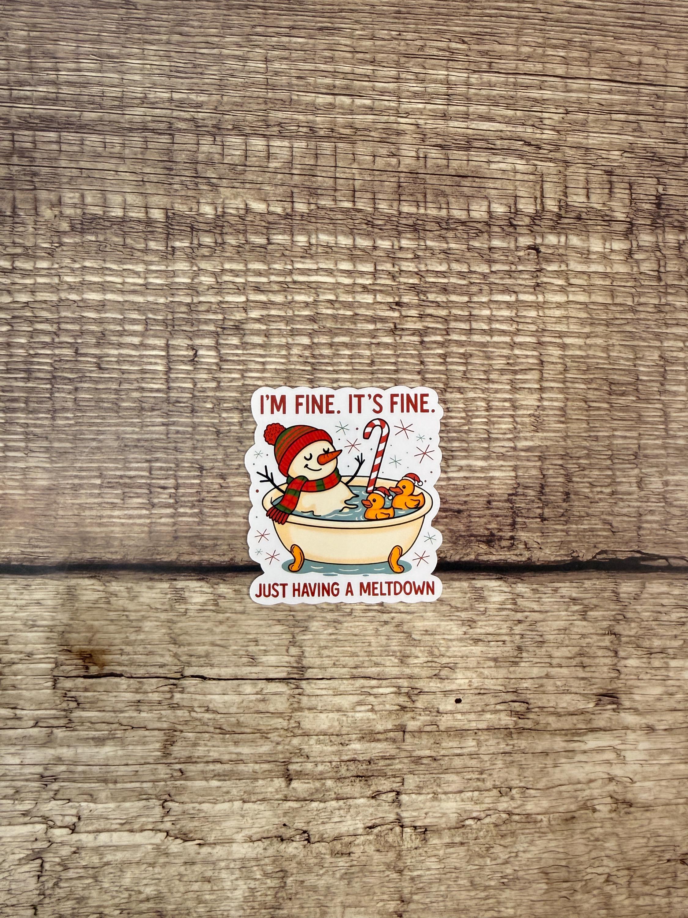 Funny Snowman Waterproof Sticker "I’m Fine It’s Fine Just Having a Meltdown" Holiday Humor Gift Vinyl Decal