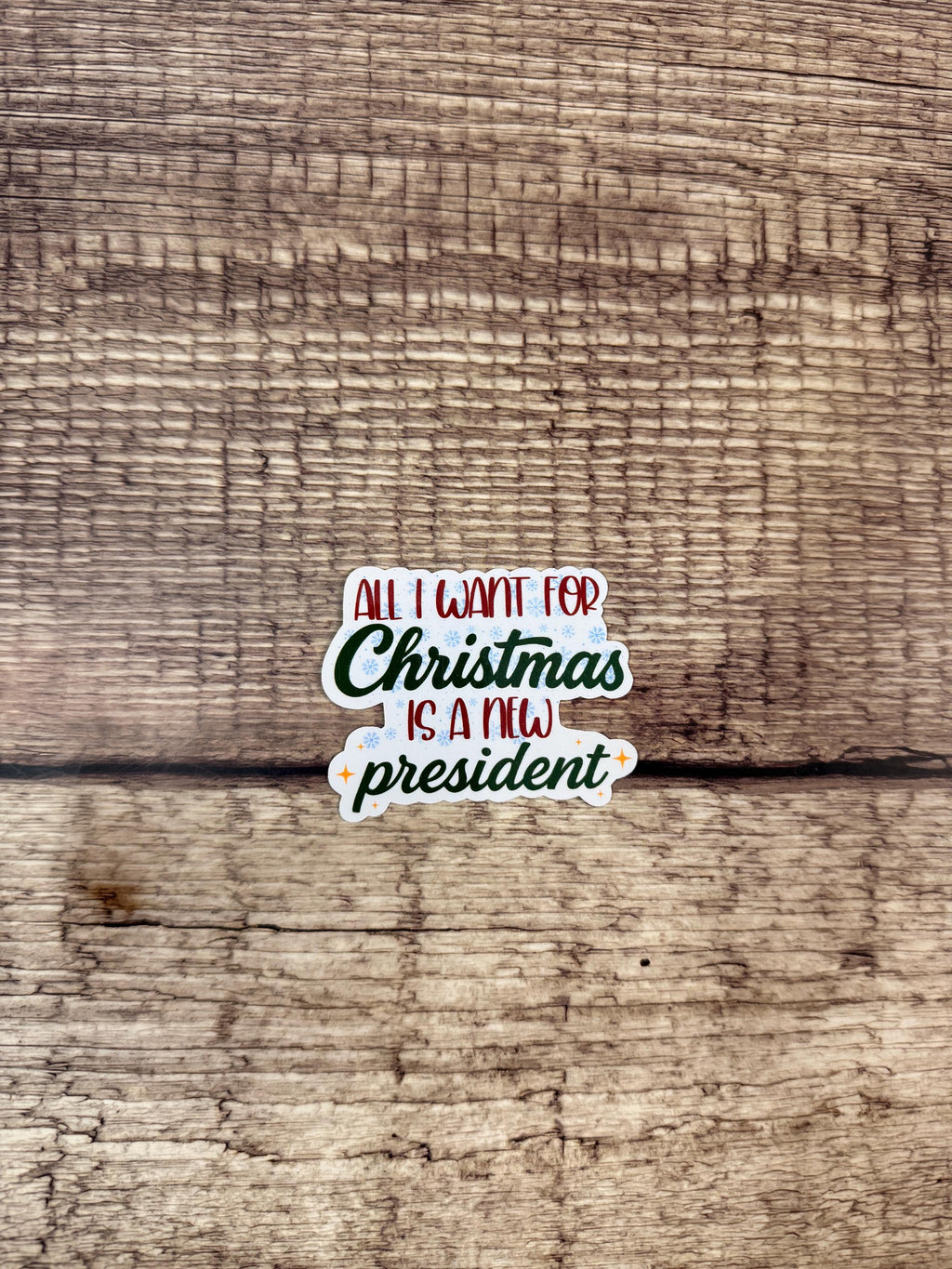 Funny Political Holiday Waterproof Sticker "All I Want for Christmas Is a New President" | Christmas Humor Gift | Anti-Trump Vinyl Decal