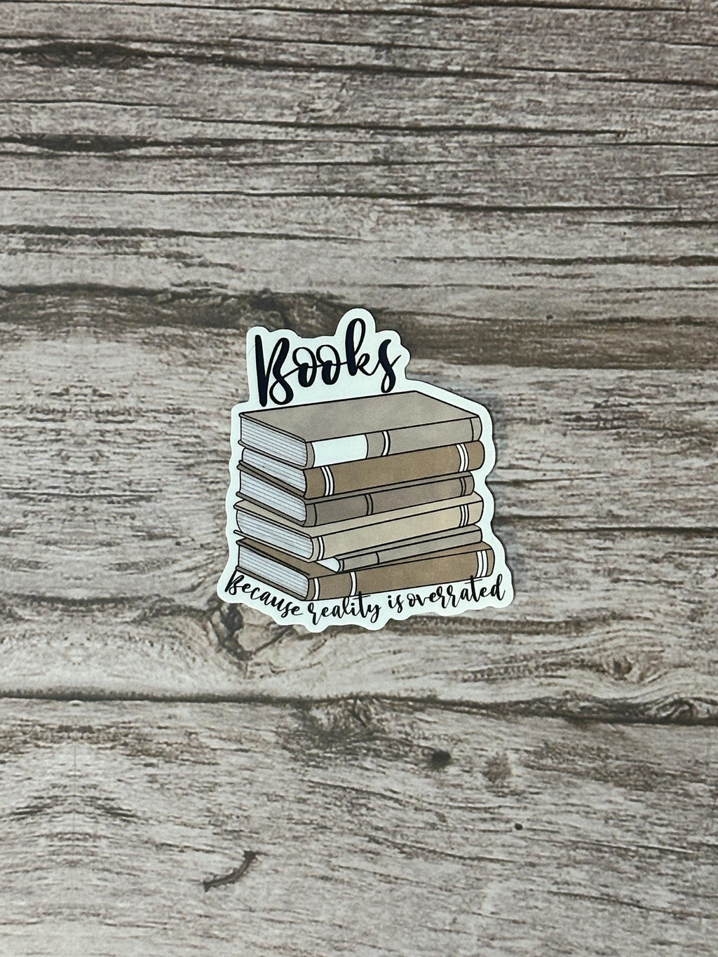 Books Because Reality is Overrated Sticker: Waterproof Laminated Vinyl Decal