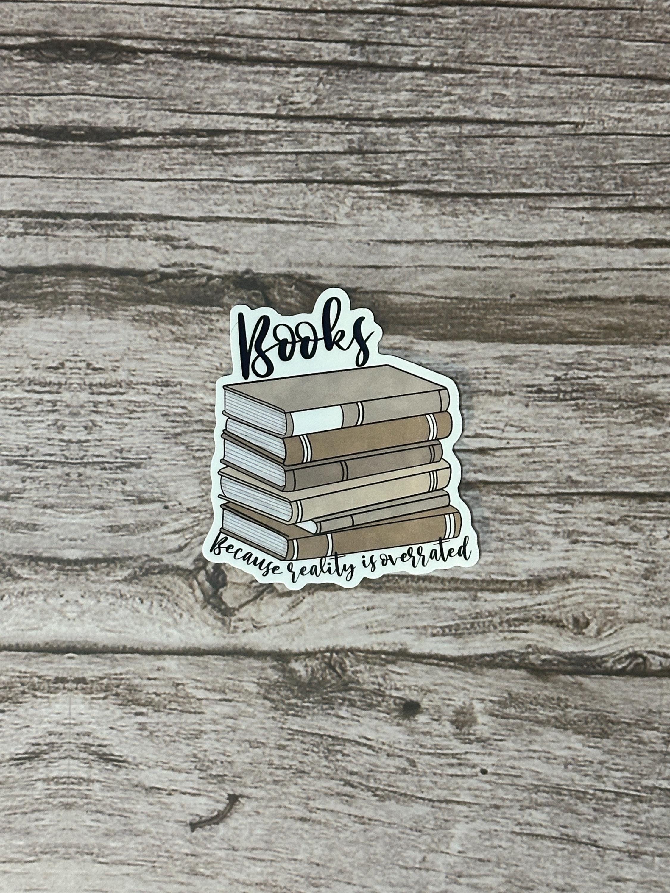 Books Because Reality is Overrated Sticker: Waterproof Laminated Vinyl Decal