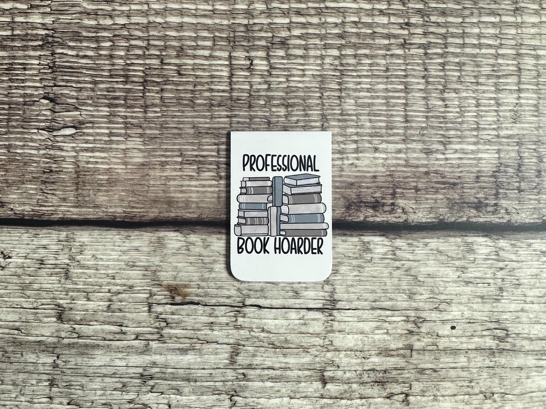 Funny Magnetic Bookmark: "Professional Book Hoarder" -  Reading Lover Gift