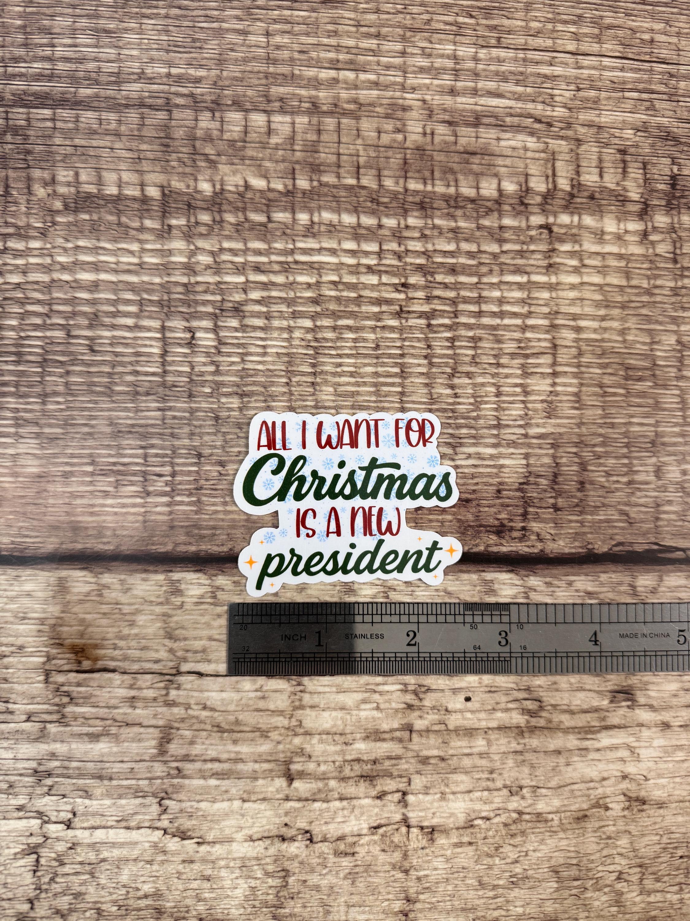 Funny Political Holiday Waterproof Sticker "All I Want for Christmas Is a New President" | Christmas Humor Gift | Anti-Trump Vinyl Decal