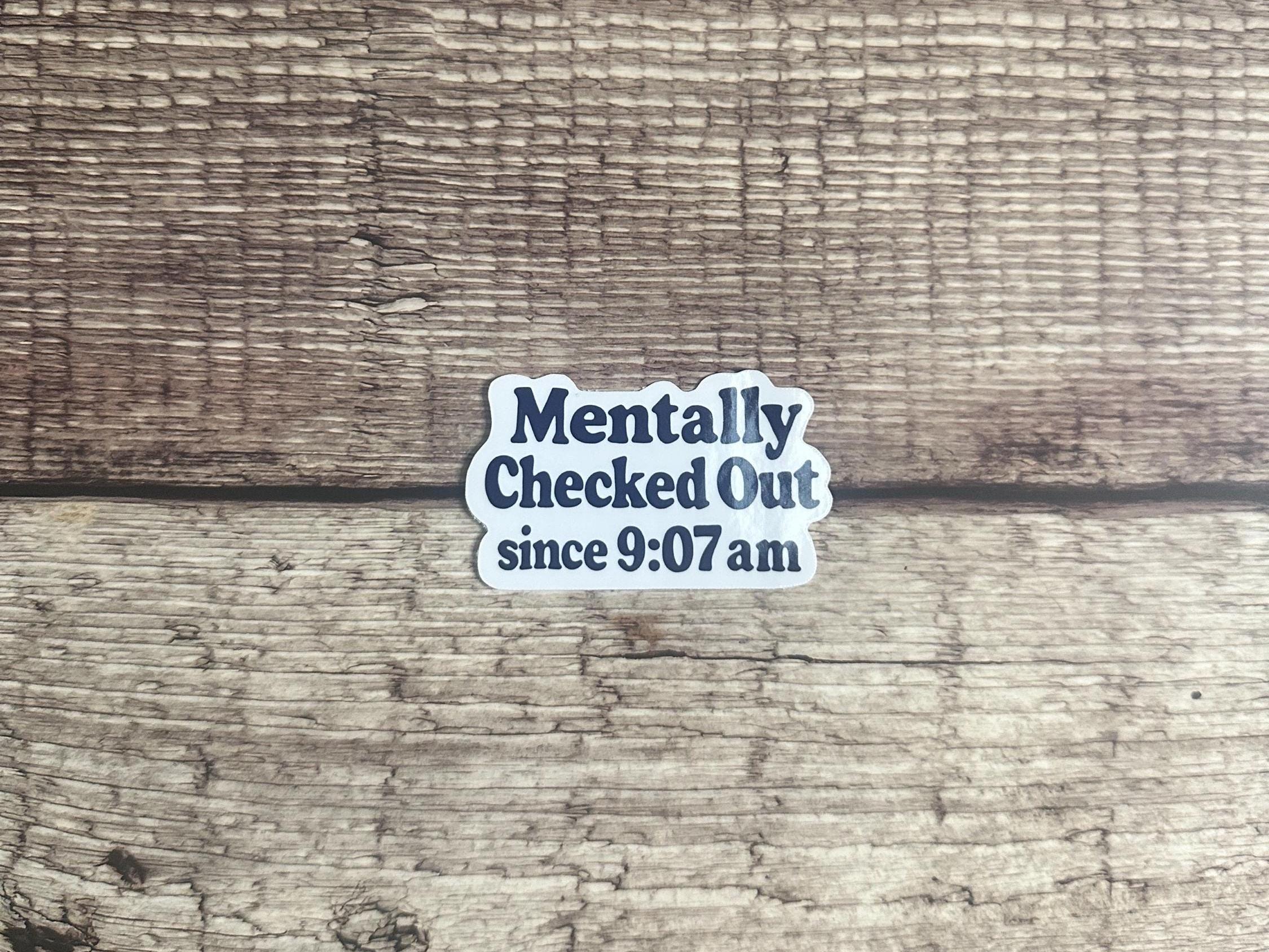 Funny "Mentally Checked Out" Vinyl Decal: Sarcastic Work Humor Waterproof Sticker