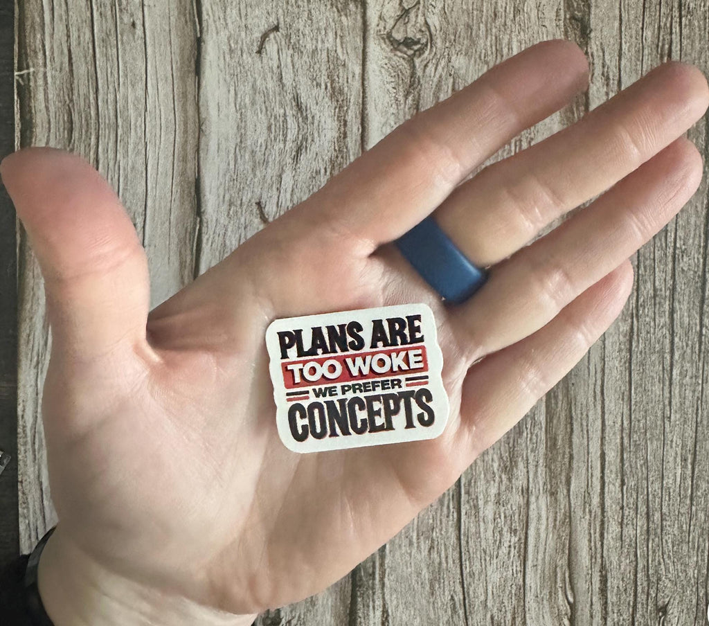 Funny Anti-Trump Waterproof Sticker: "Plans Are Too Woke, We Prefer Concepts" Political Humor Vinyl Decal