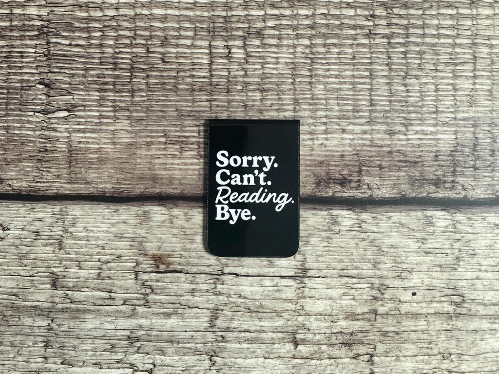 Funny Magnetic Bookmark: Sorry Can't Reading Bye - Book Lover Gift