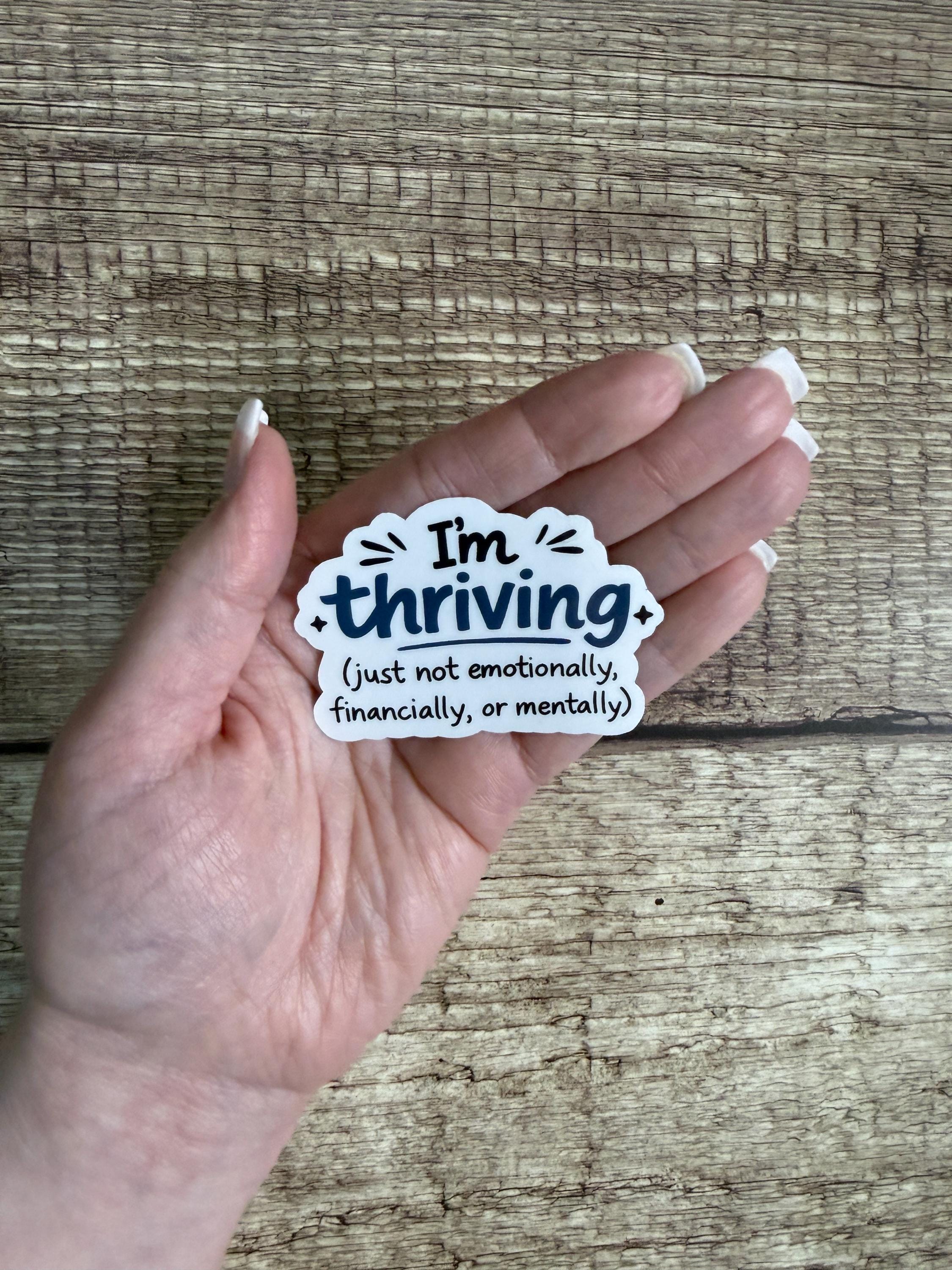 Funny Relatable Waterproof Sticker "I’m Thriving Just Not..." Vinyl Decal Gift