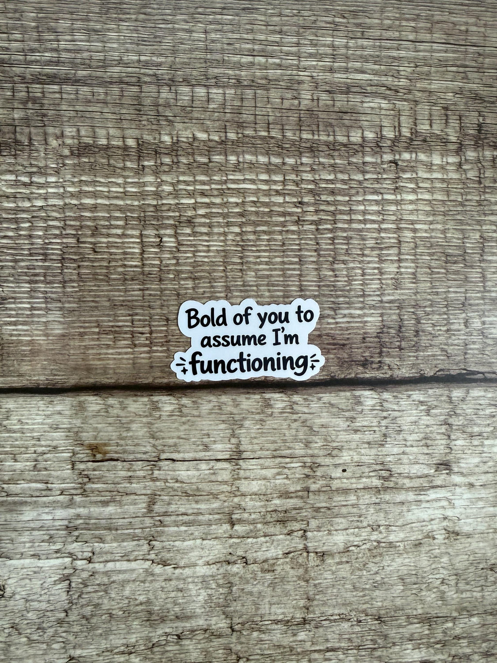 Funny Relatable Waterproof Sticker "Bold of You to Assume I’m Functioning" Vinyl Decal Gift