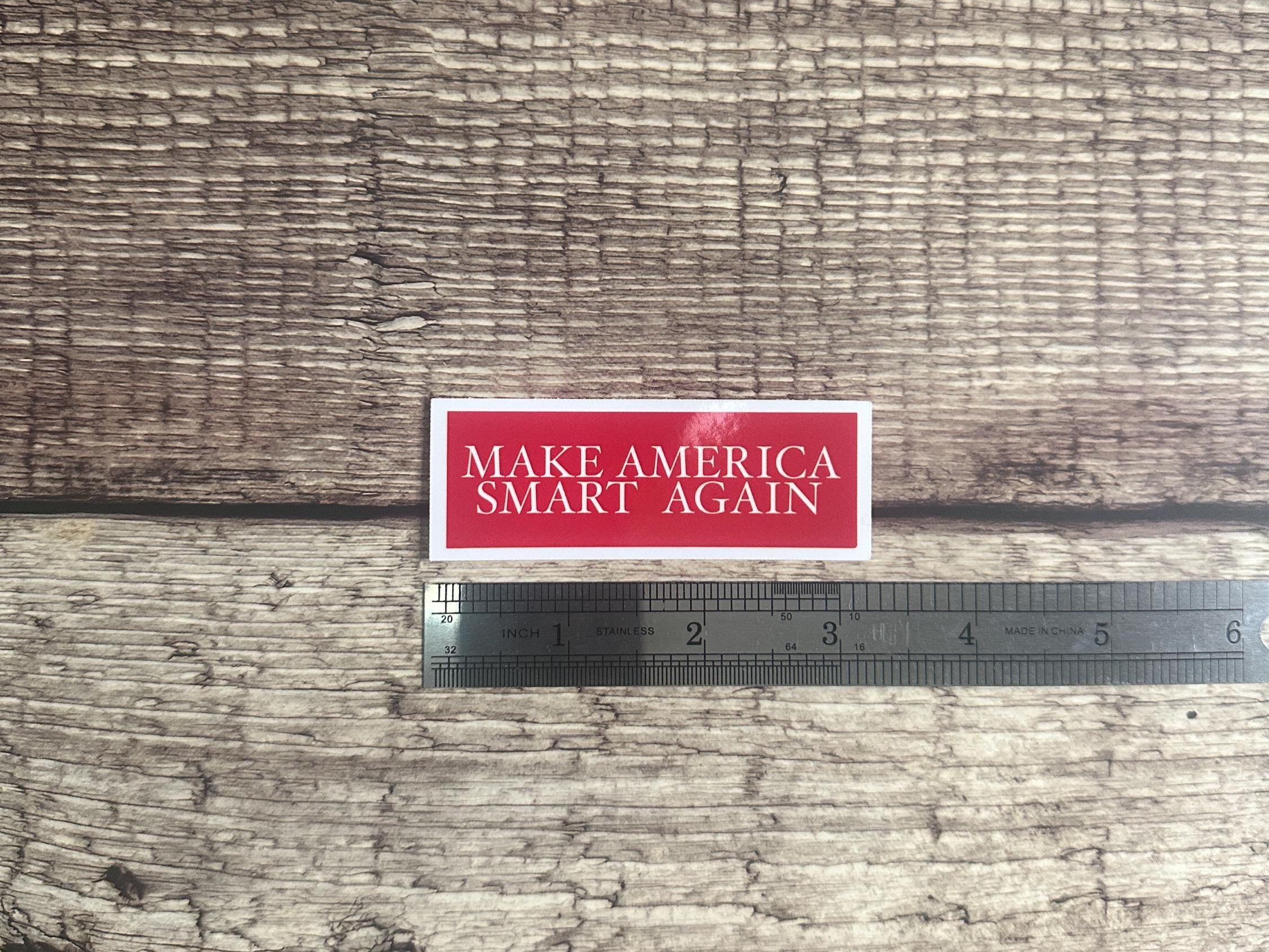 Make America Smart Again Waterproof Sticker: Anti-Trump Sarcastic Vinyl Decal