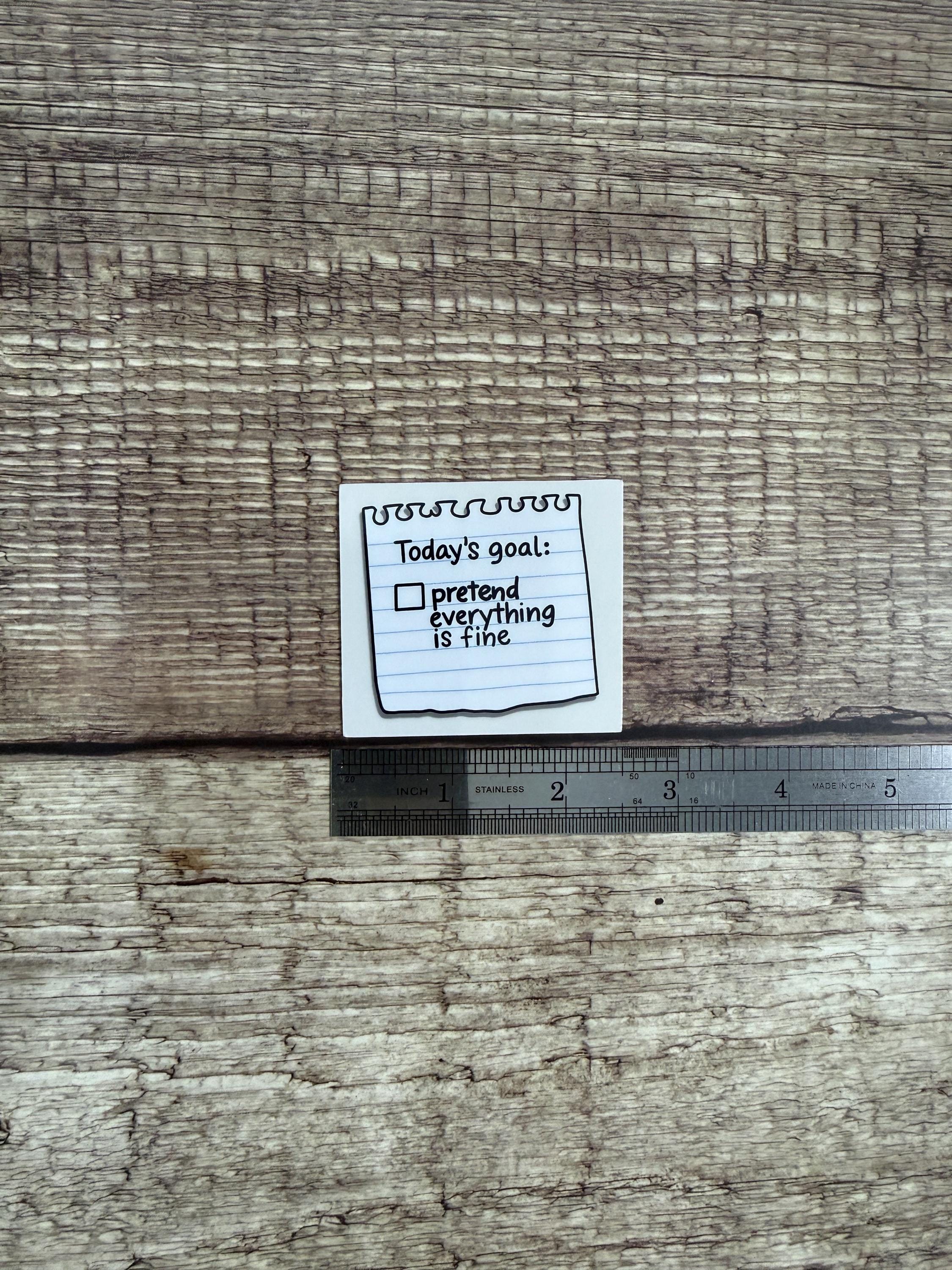 Funny Relatable Waterproof Sticker "Today's Goal Pretend Everything Is Fine" Vinyl Decal Gift