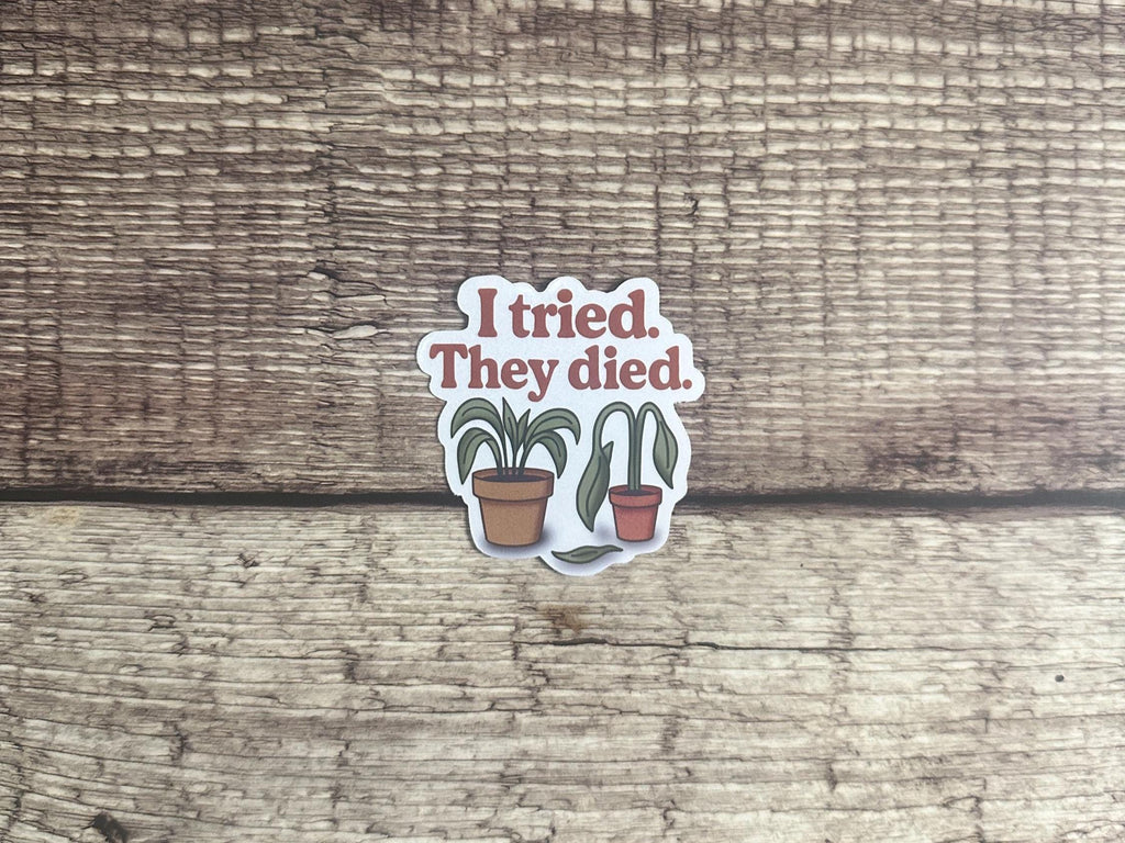 Funny Houseplant Waterproof Sticker: "I Tried They Died" Sarcastic Plant Lover Vinyl Decal Gift