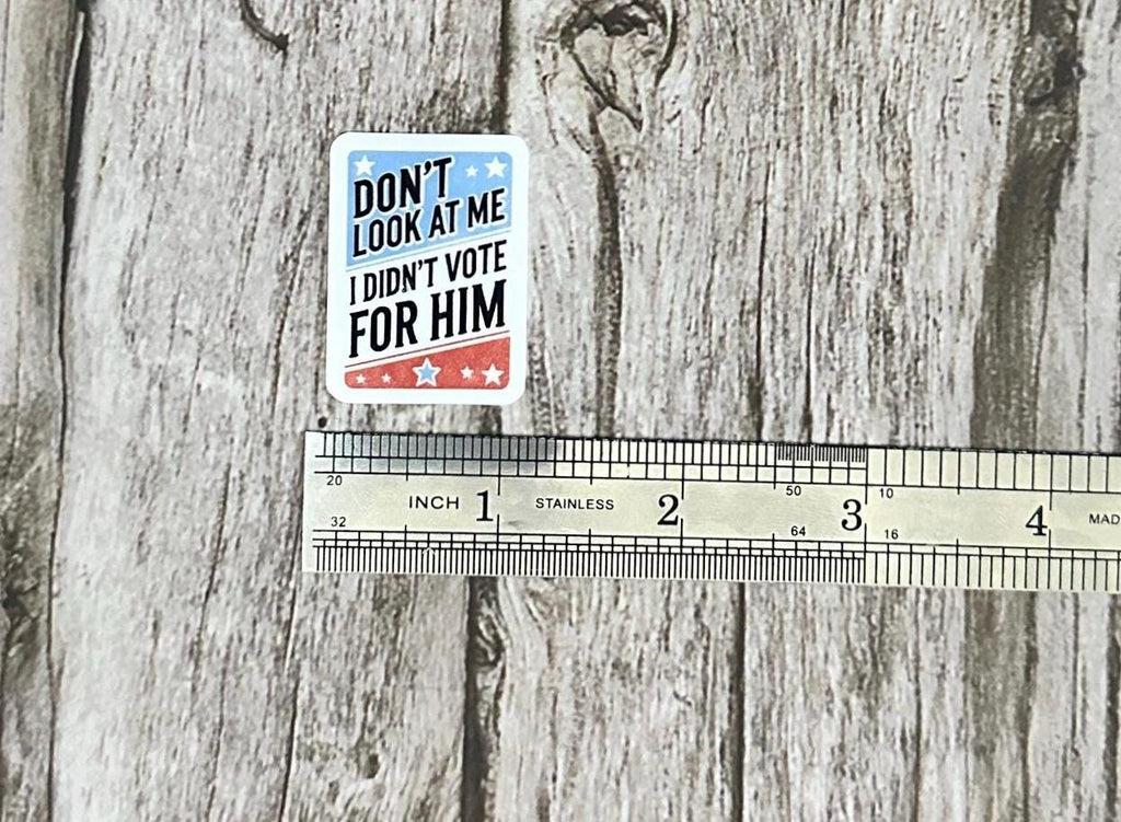 Anti-Trump Vinyl Waterproof Sticker: Political Humor Decal Gift “Don’t Look At Me I Didn’t Vote For Him”