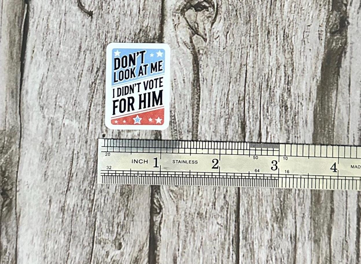 Anti-Trump Vinyl Waterproof Sticker: Political Humor Decal Gift “Don’t Look At Me I Didn’t Vote For Him”