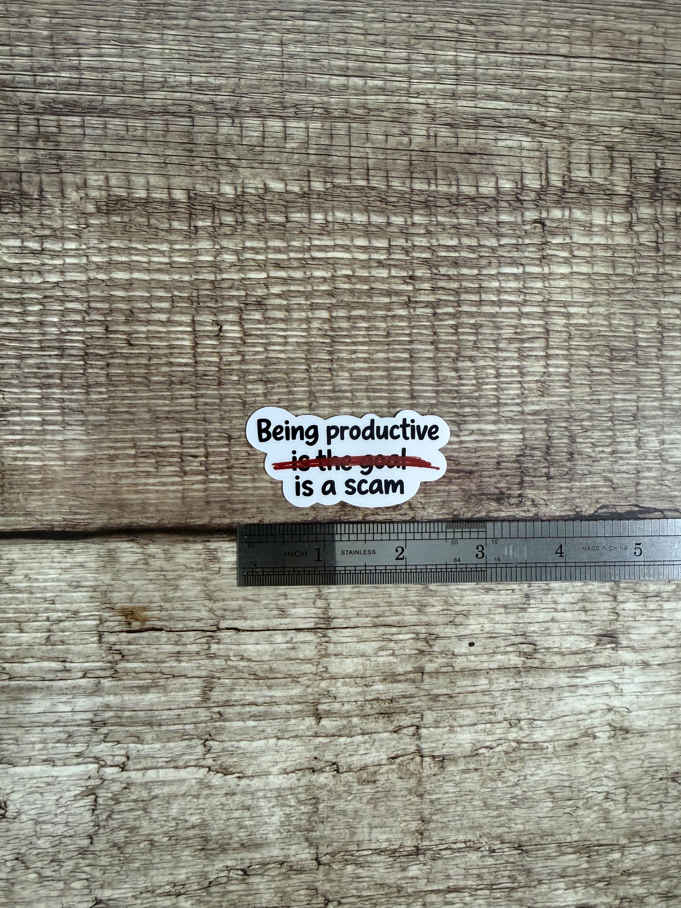 Funny Relatable Waterproof Sticker "Being Productive Is a Scam" Vinyl Decal Gift