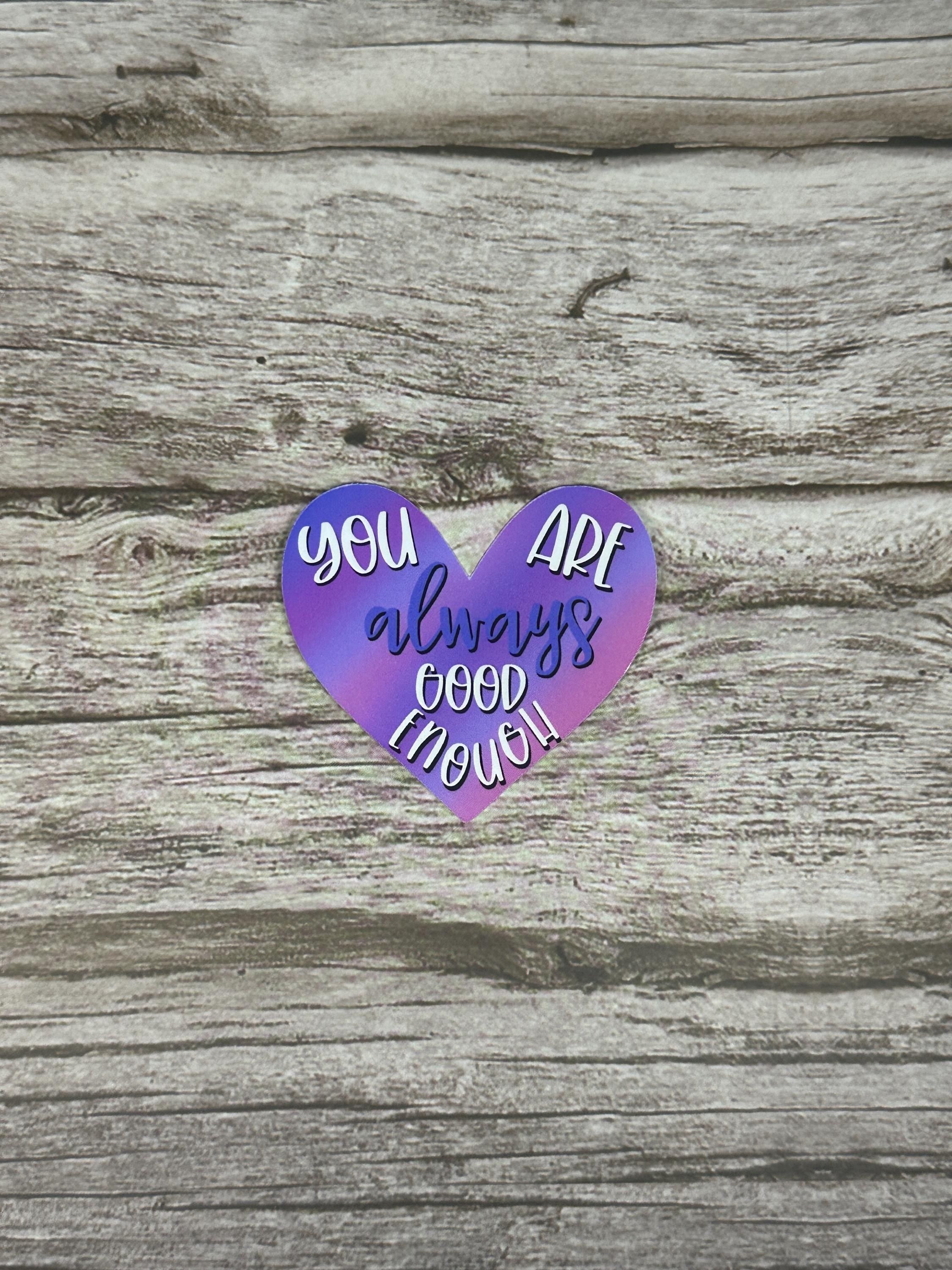 You Are Always Good Enough Sticker: Waterproof Vinyl Decal