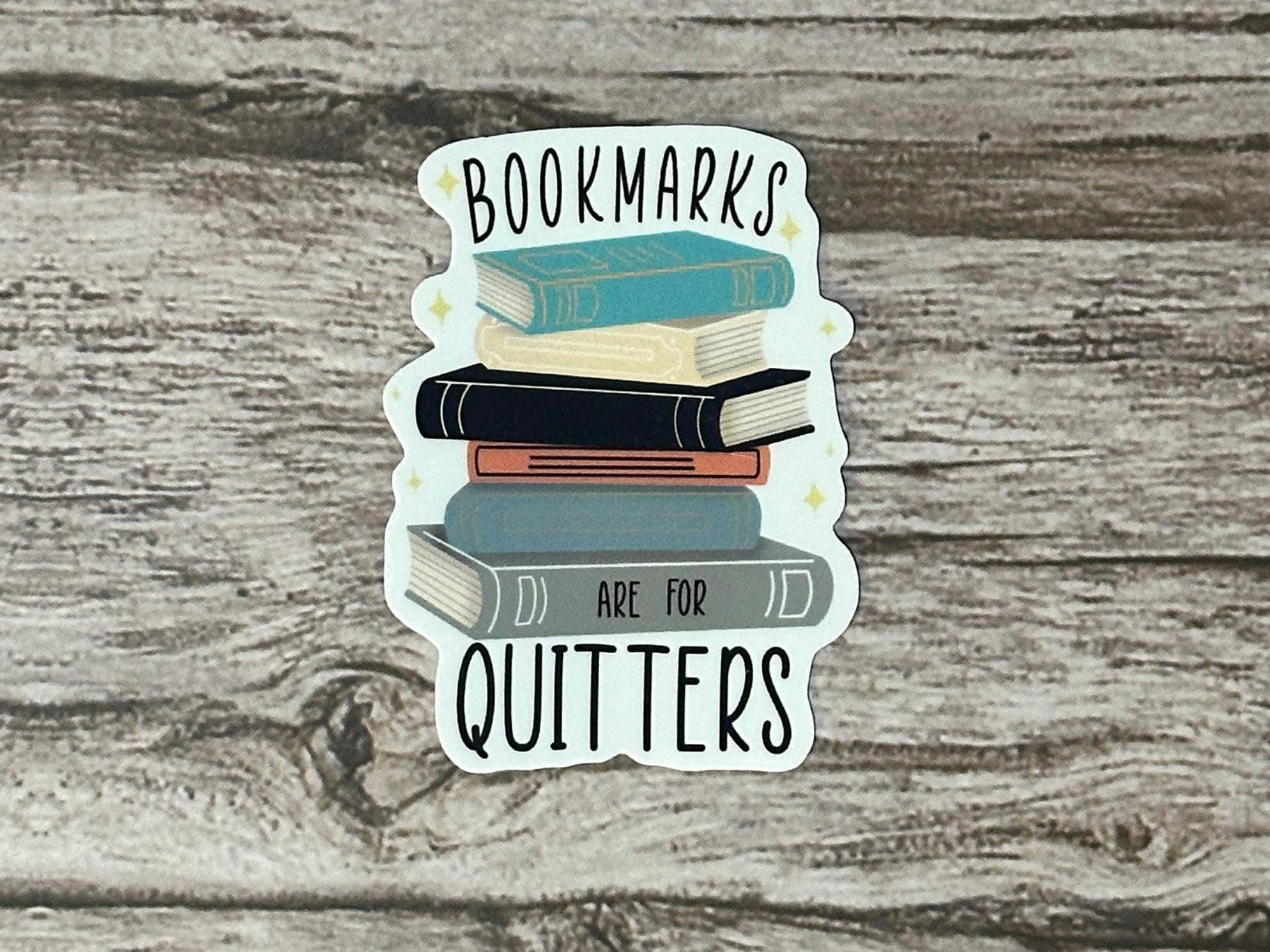 Funny Bookish Waterproof Sticker: "Bookmarks Are For Quitters" Vinyl Decal Reader Gift