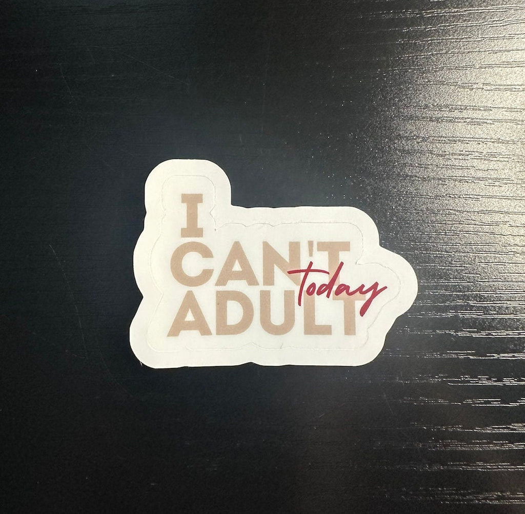 Funny Waterproof Sticker "I Can't Adult Today" Adulting Vinyl Decal