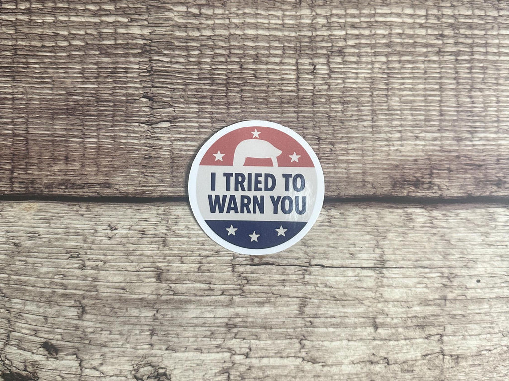 Funny Anti-Trump Waterproof Sticker: "I Tried to Warn You" Sassy Political Vinyl Decal Gift