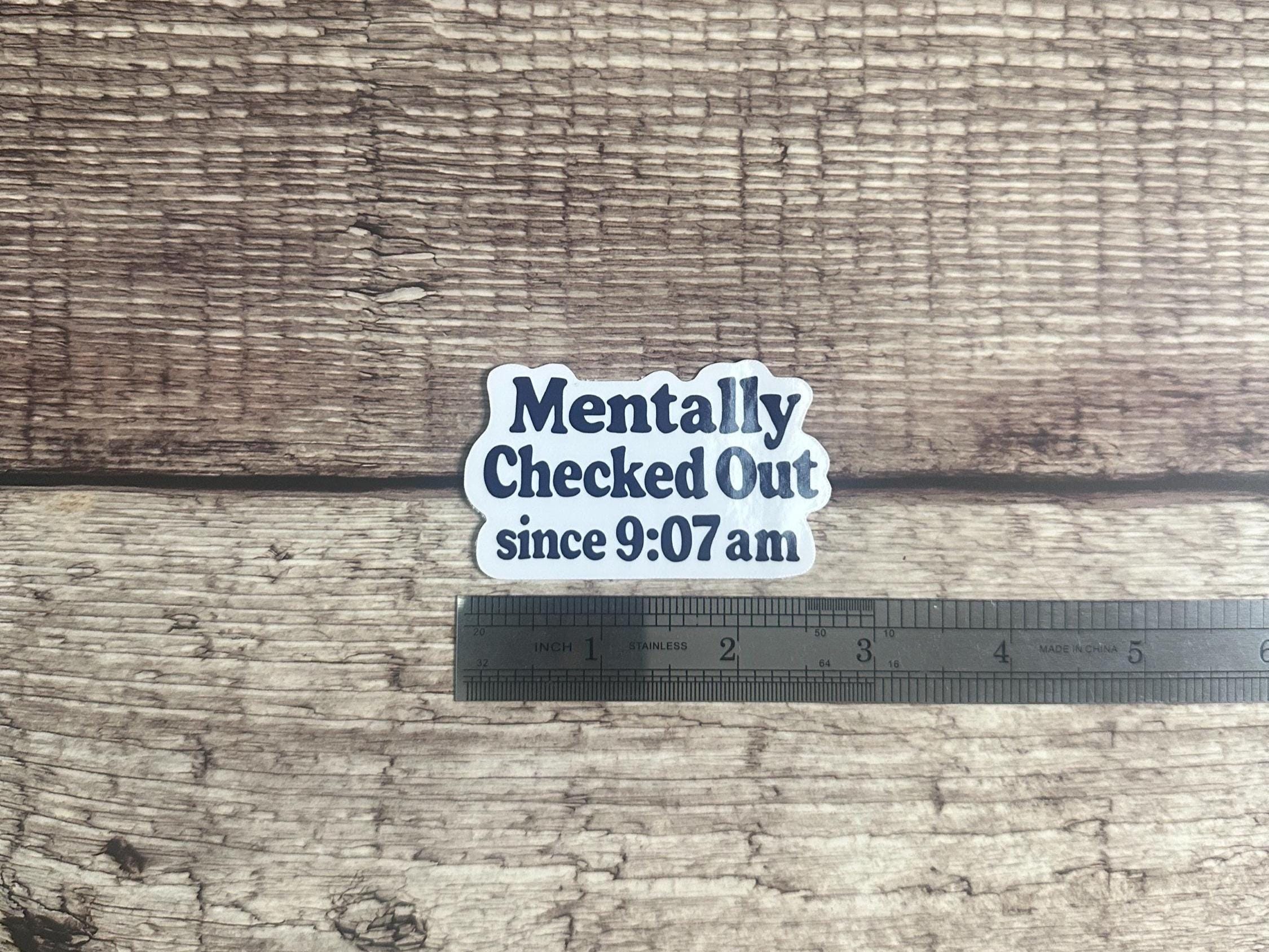 Funny "Mentally Checked Out" Vinyl Decal: Sarcastic Work Humor Waterproof Sticker