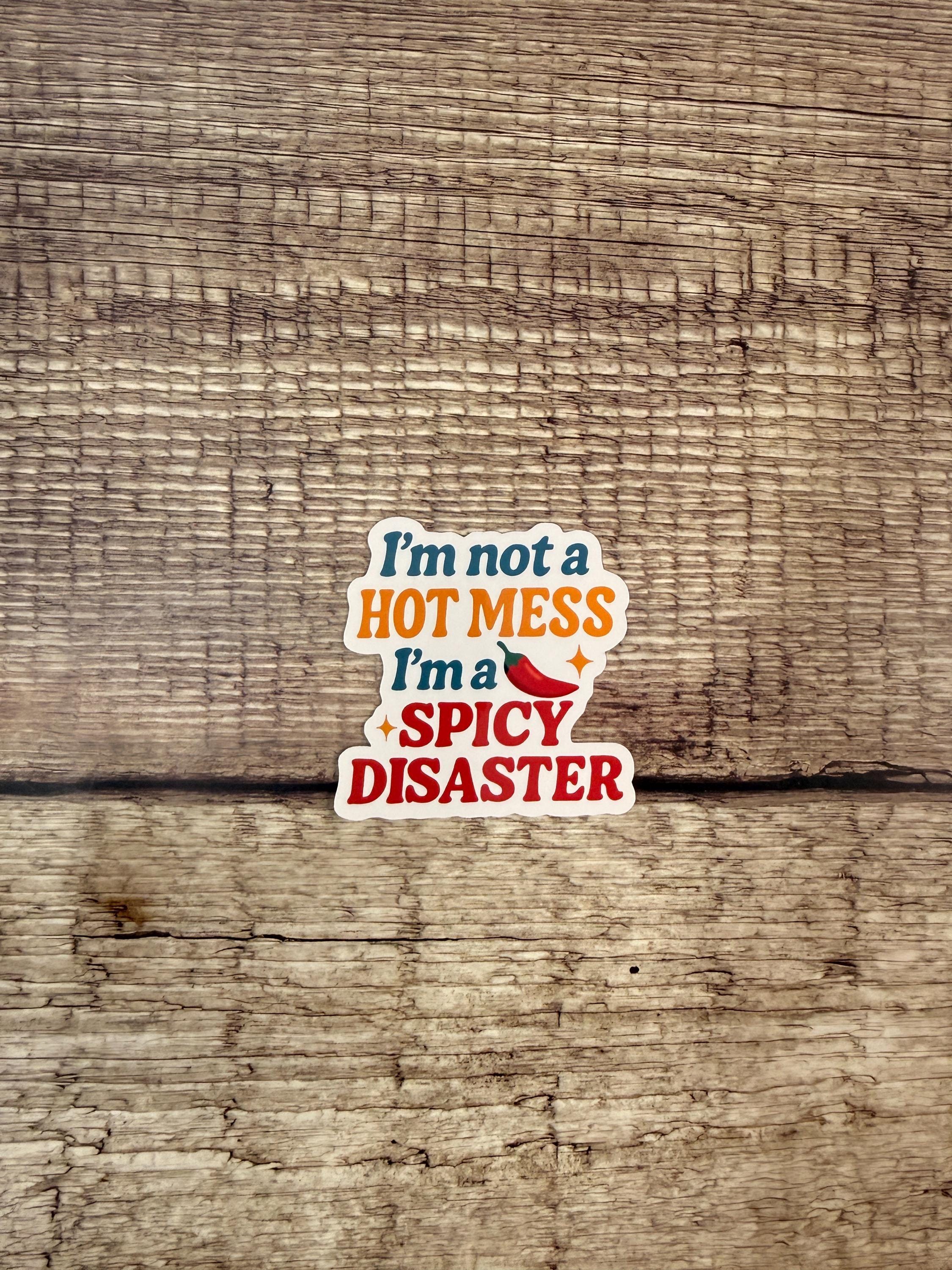 Funny Quote Waterproof Sticker "I'm Not A Hot Mess I'm A Spicy Disaster" - Vinyl Decal Gift