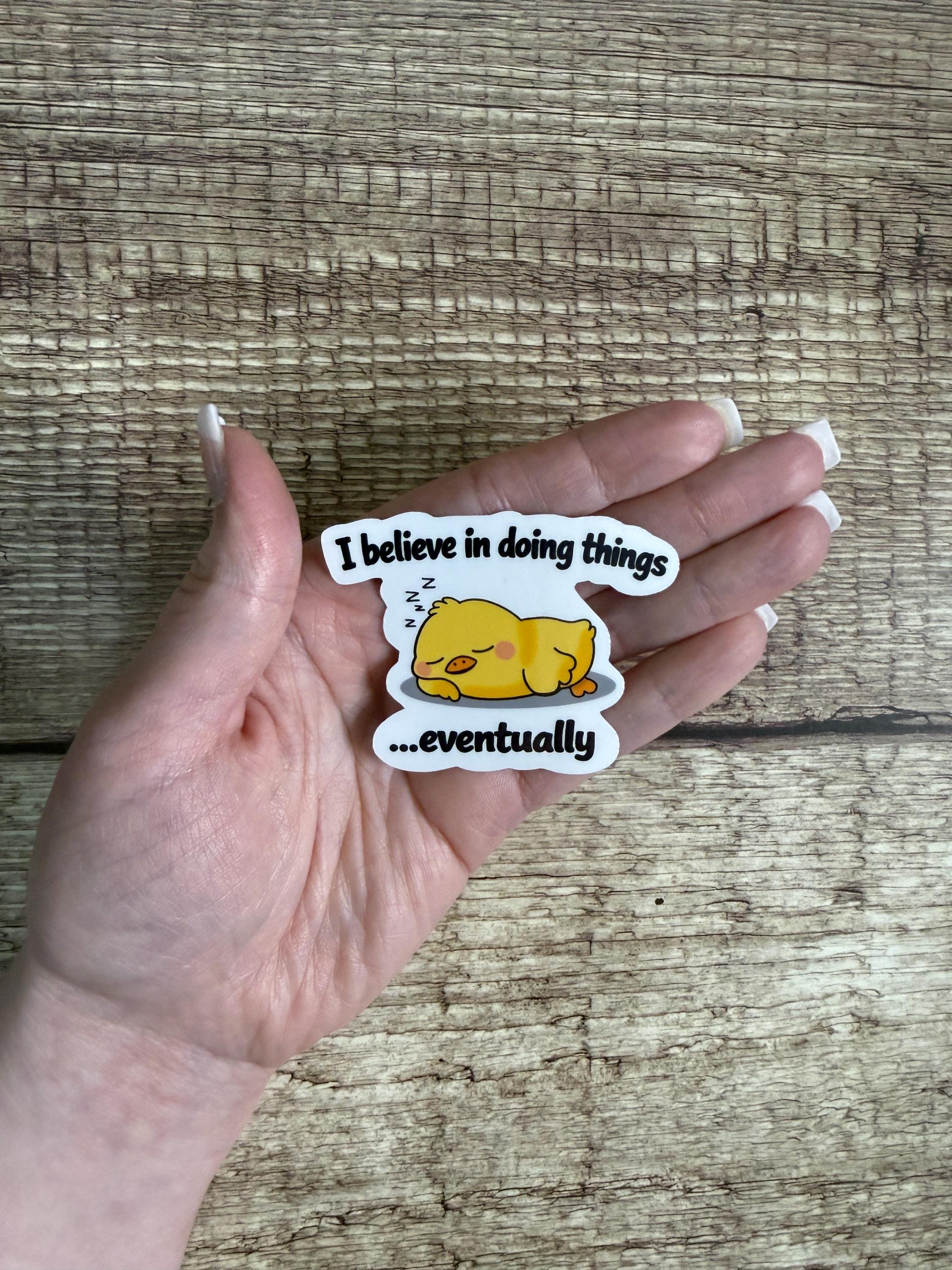 Funny Procrastination Waterproof Sticker "I Believe In Doing Things Eventually" Vinyl Decal Gift