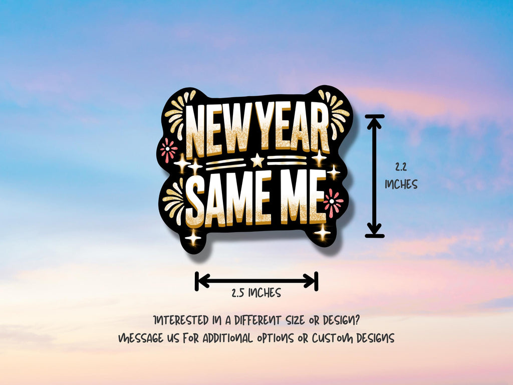 Funny New Year Same Me Sticker: Waterproof Vinyl Decal