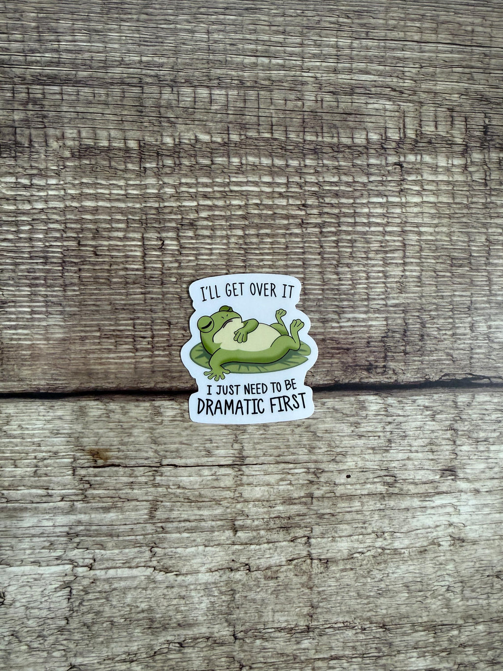 Funny Frog Waterproof Sticker "I'll Get Over It I Just Need to Be Dramatic First" Vinyl Decal Gift