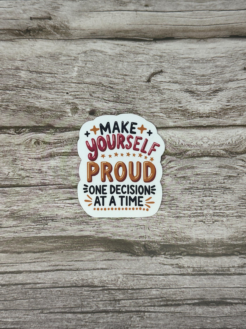 Affirmation Waterproof Sticker "Make Yourself Proud One Decision At A Time" Vinyl Decal