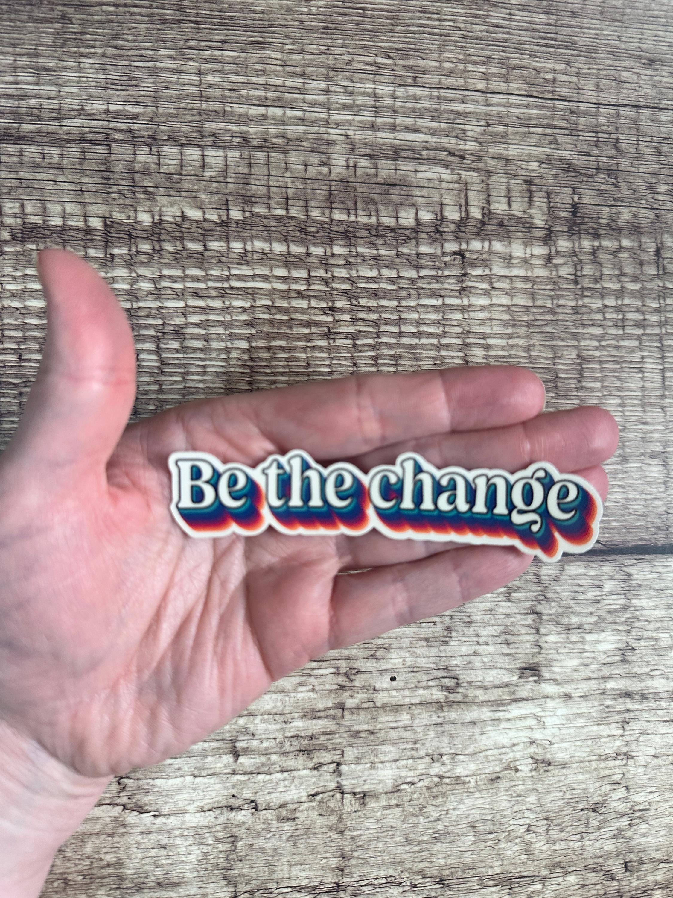 Retro Inspirational Sticker: Be the Change Quote – Waterproof Vinyl Decal