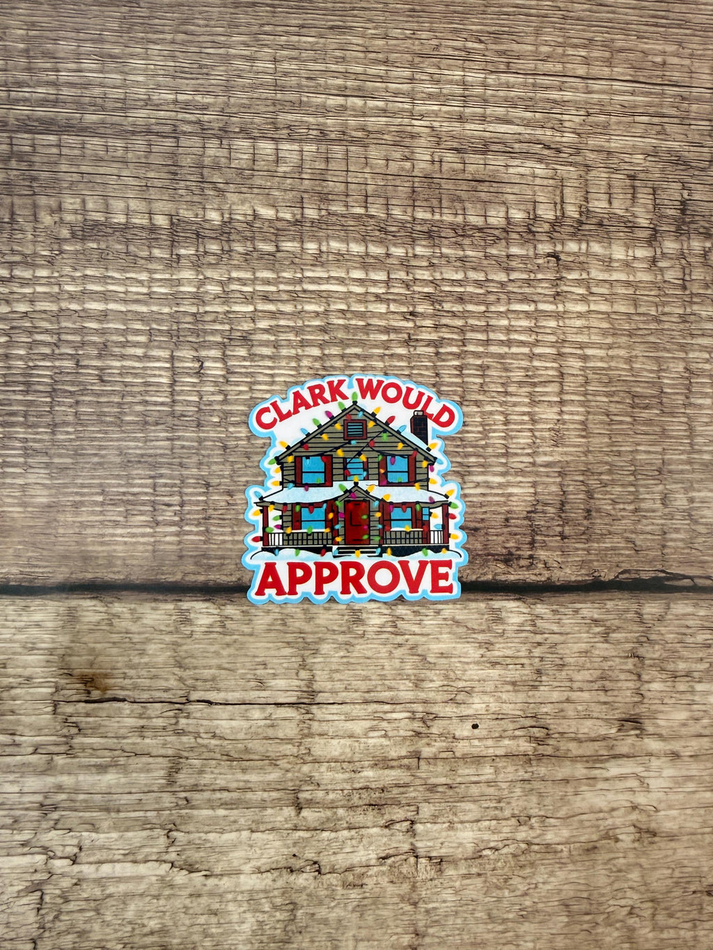 Holiday Movie Waterproof Sticker "Clark Would Approve": Christmas Vacation Griswold House Lights Vinyl Decal