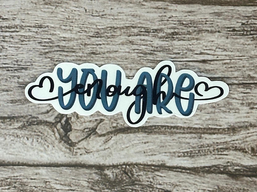 You Are Enough Sticker: Waterproof Vinyl, Mental Health Gift